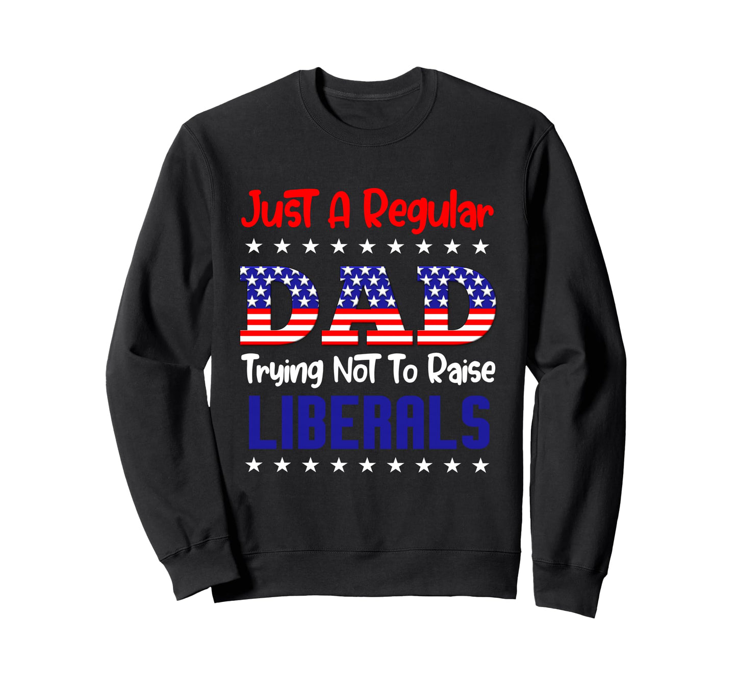 Just Regular Dad Trying Not To Raise Sweatshirt - Minimalist Print Unisex - T-Shirt, Sweatshirt, Hoodie