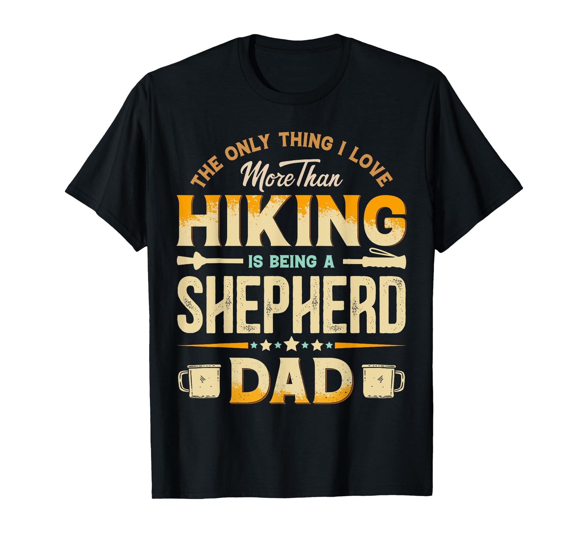 Funny Hiking Fathers Day Shepherd Dad T-Shirt - Trendy Graphic Men Women - T-Shirt, Sweatshirt, Hoodie