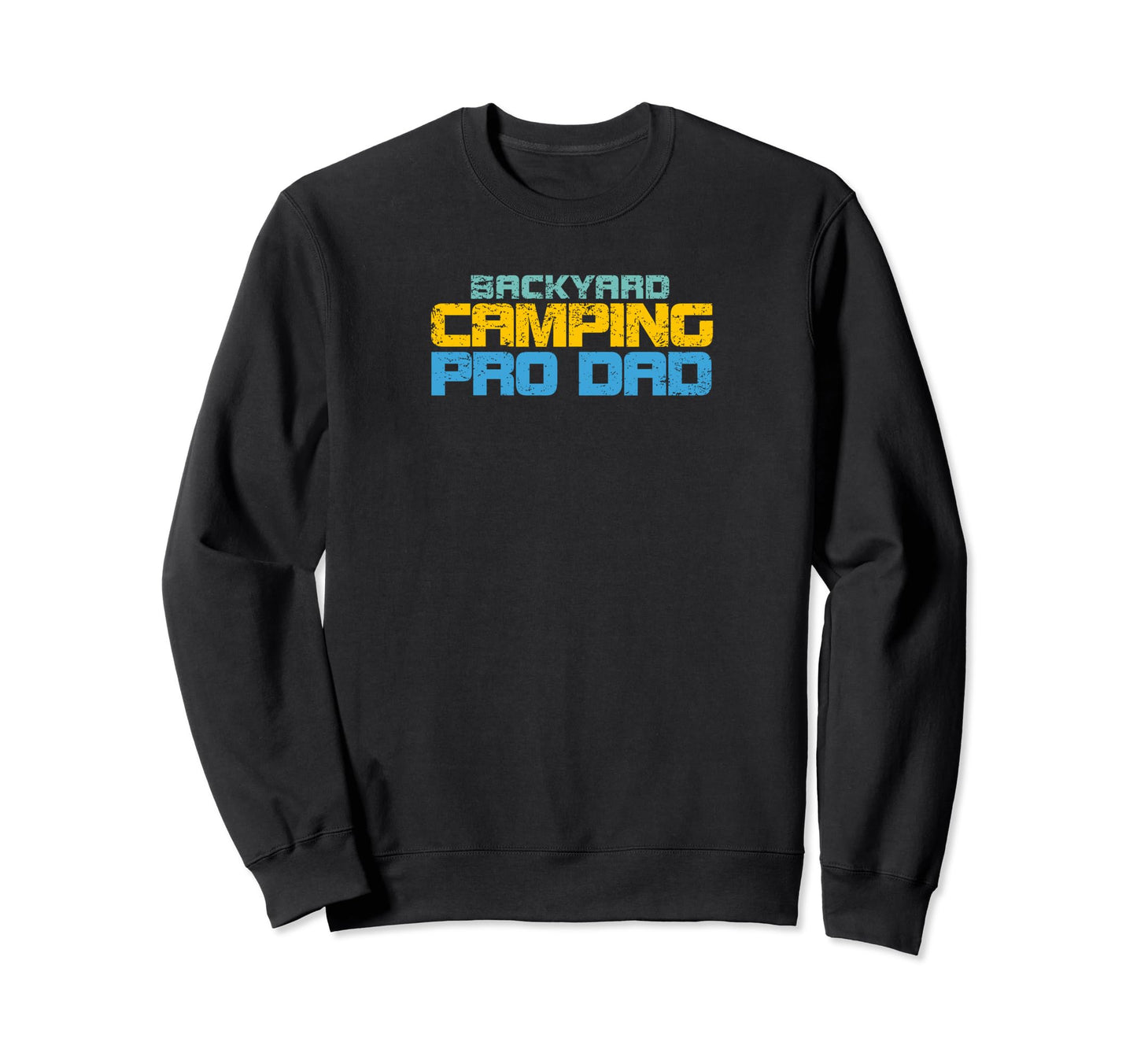 Backyard Camping Pro Dad Sweatshirt - Streetwear Style Men Women - T-Shirt, Sweatshirt, Hoodie