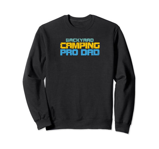 Backyard Camping Pro Dad Sweatshirt - Streetwear Style Men Women - T-Shirt, Sweatshirt, Hoodie