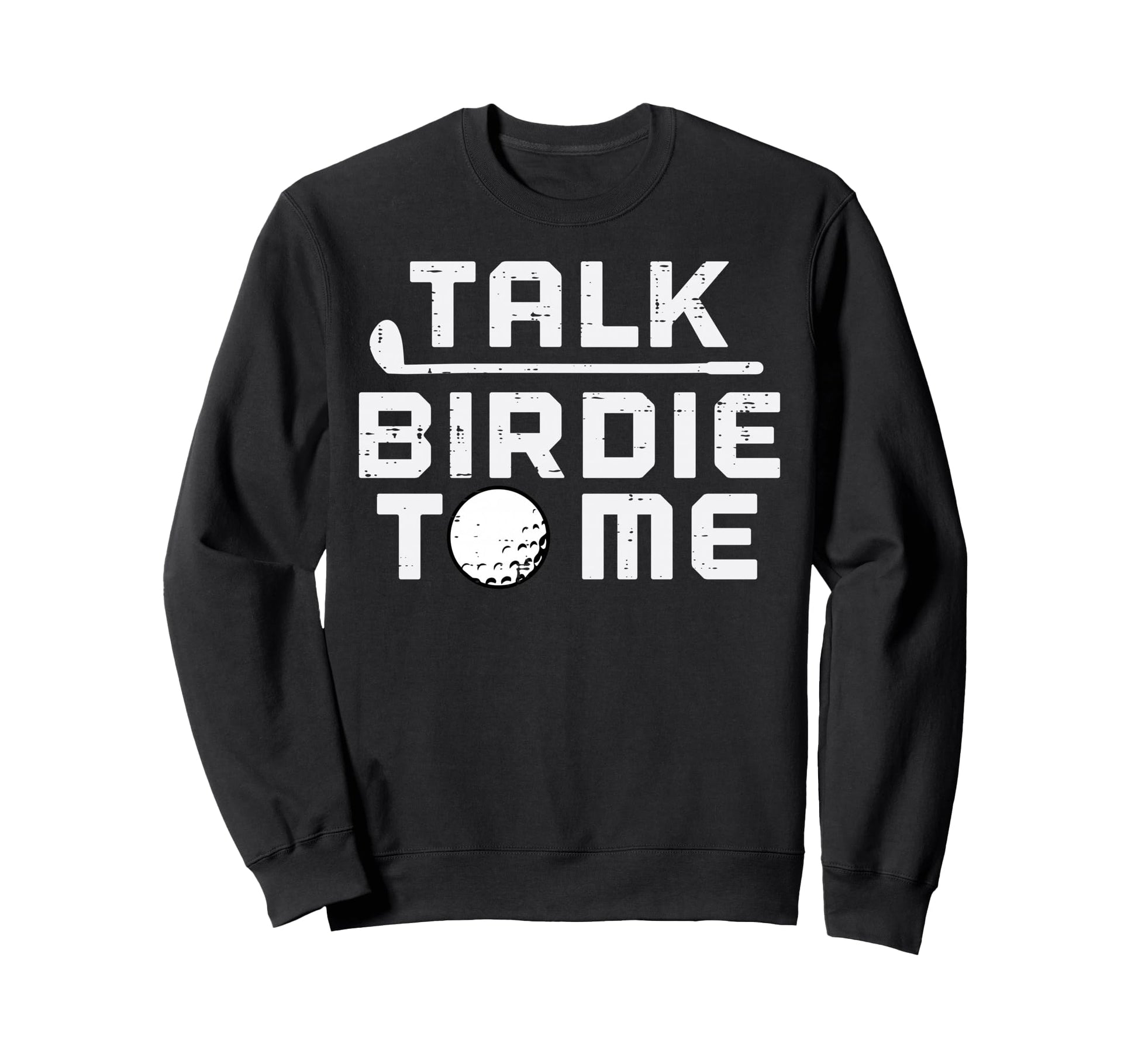Golf Talk Birdie To Me Funny Sweatshirt - Novelty Apparel Men Women - T-Shirt, Sweatshirt, Hoodie