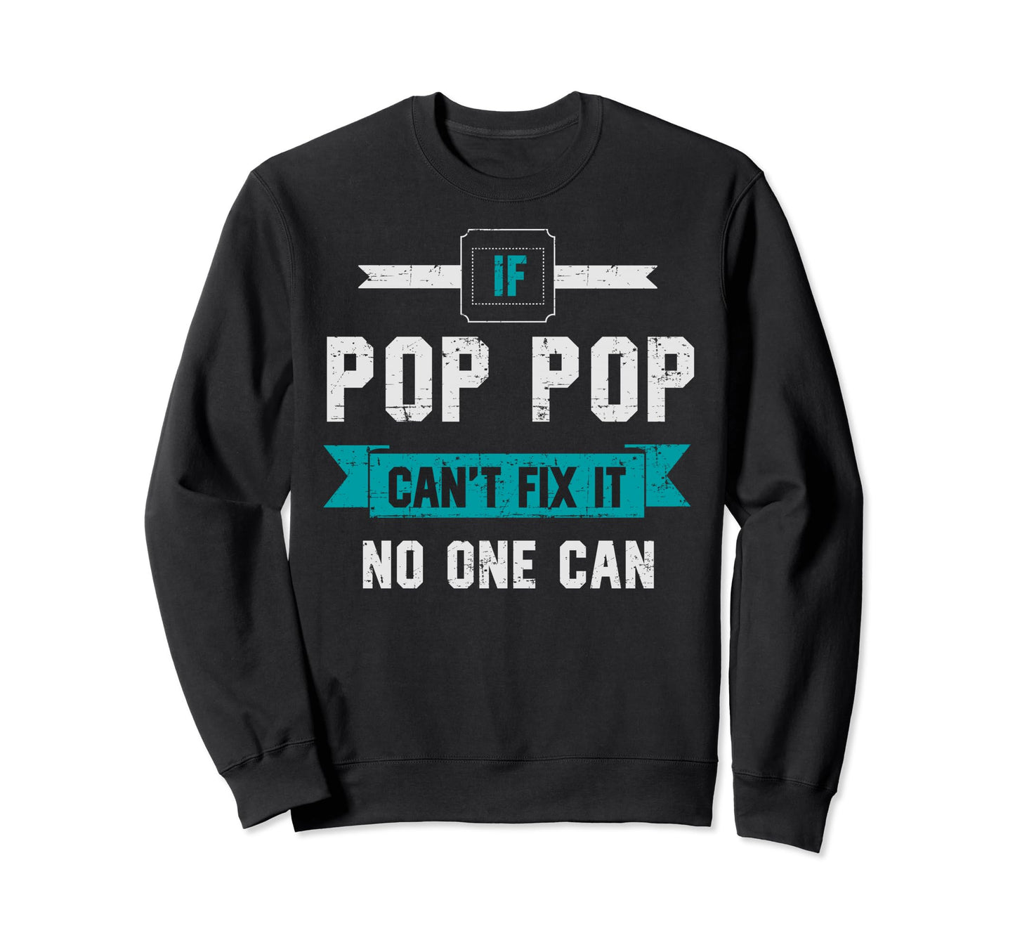 If Pop Pop Cant Fix It Fathers Sweatshirt - Fun Novelty Design Men Women - T-Shirt, Sweatshirt, Hoodie