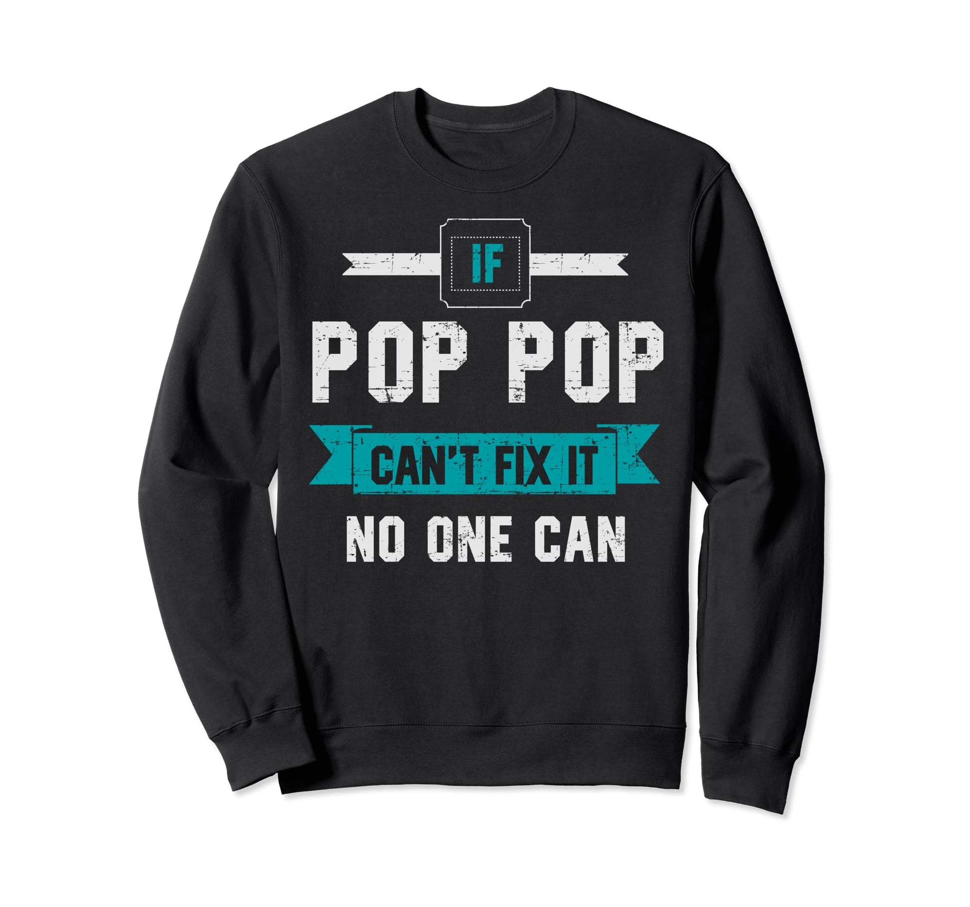 If Pop Pop Cant Fix It Fathers Sweatshirt - Fun Novelty Design Men Women - T-Shirt, Sweatshirt, Hoodie