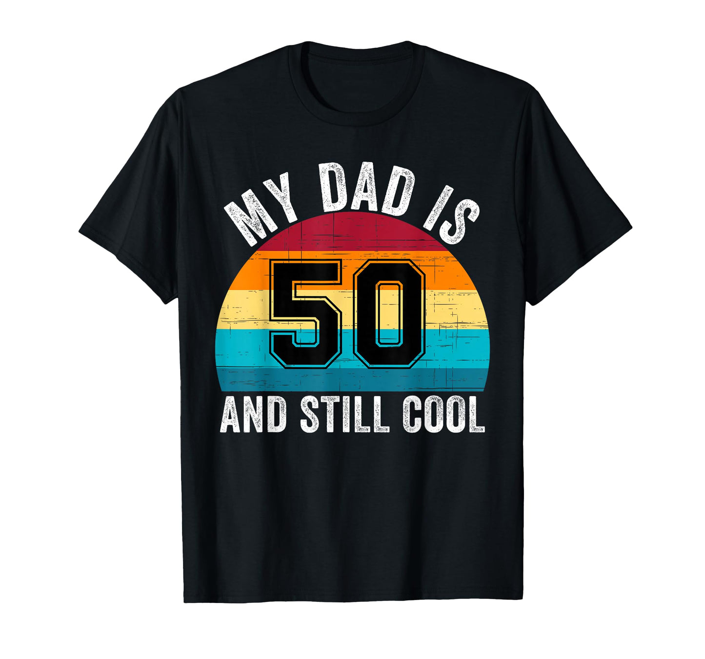 My Dad Is 50 And Still 50Th Birthday T-Shirt - Aesthetic Graphic Unisex - T-Shirt, Sweatshirt, Hoodie