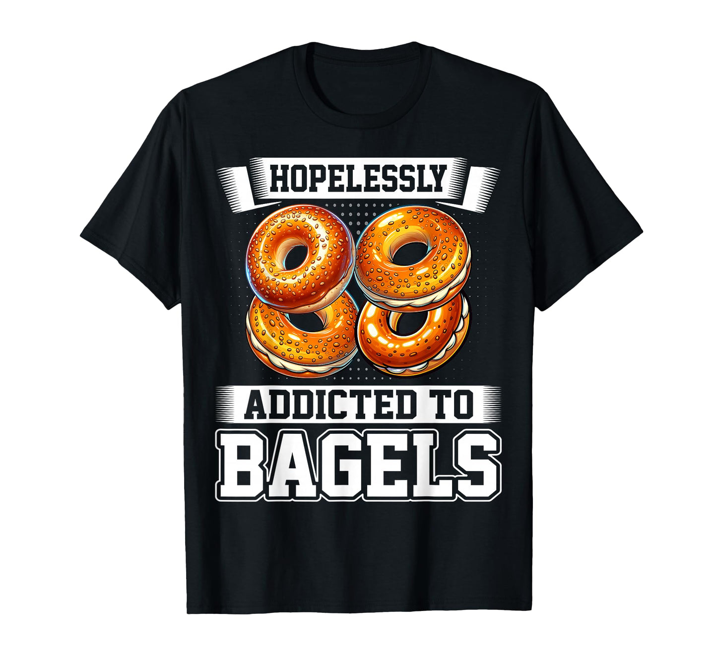Hopelessly Addicted To Bagels Bagel T-Shirt - Aesthetic Graphic for Adults - T-Shirt, Sweatshirt, Hoodie