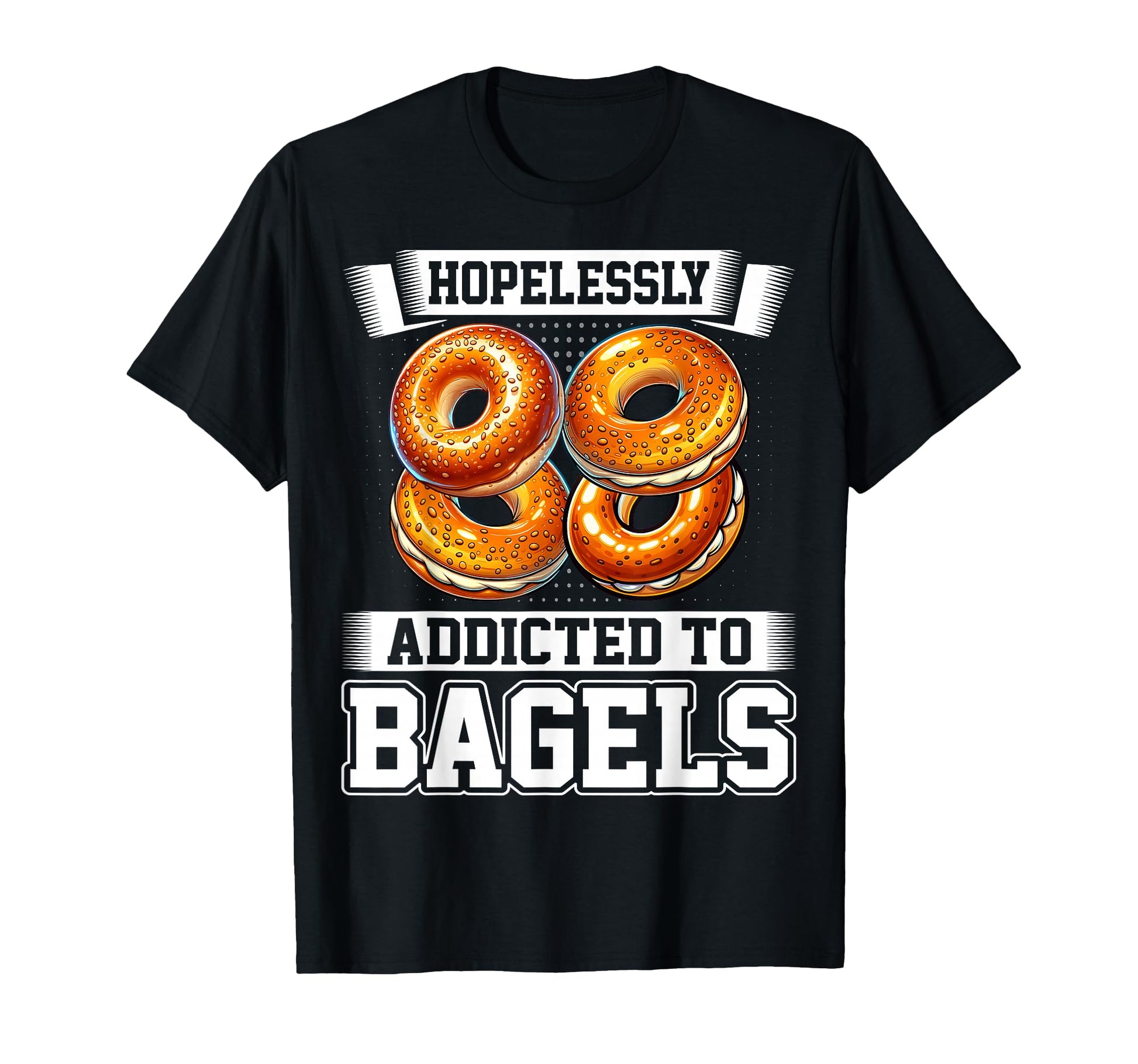 Hopelessly Addicted To Bagels Bagel T-Shirt - Aesthetic Graphic for Adults - T-Shirt, Sweatshirt, Hoodie