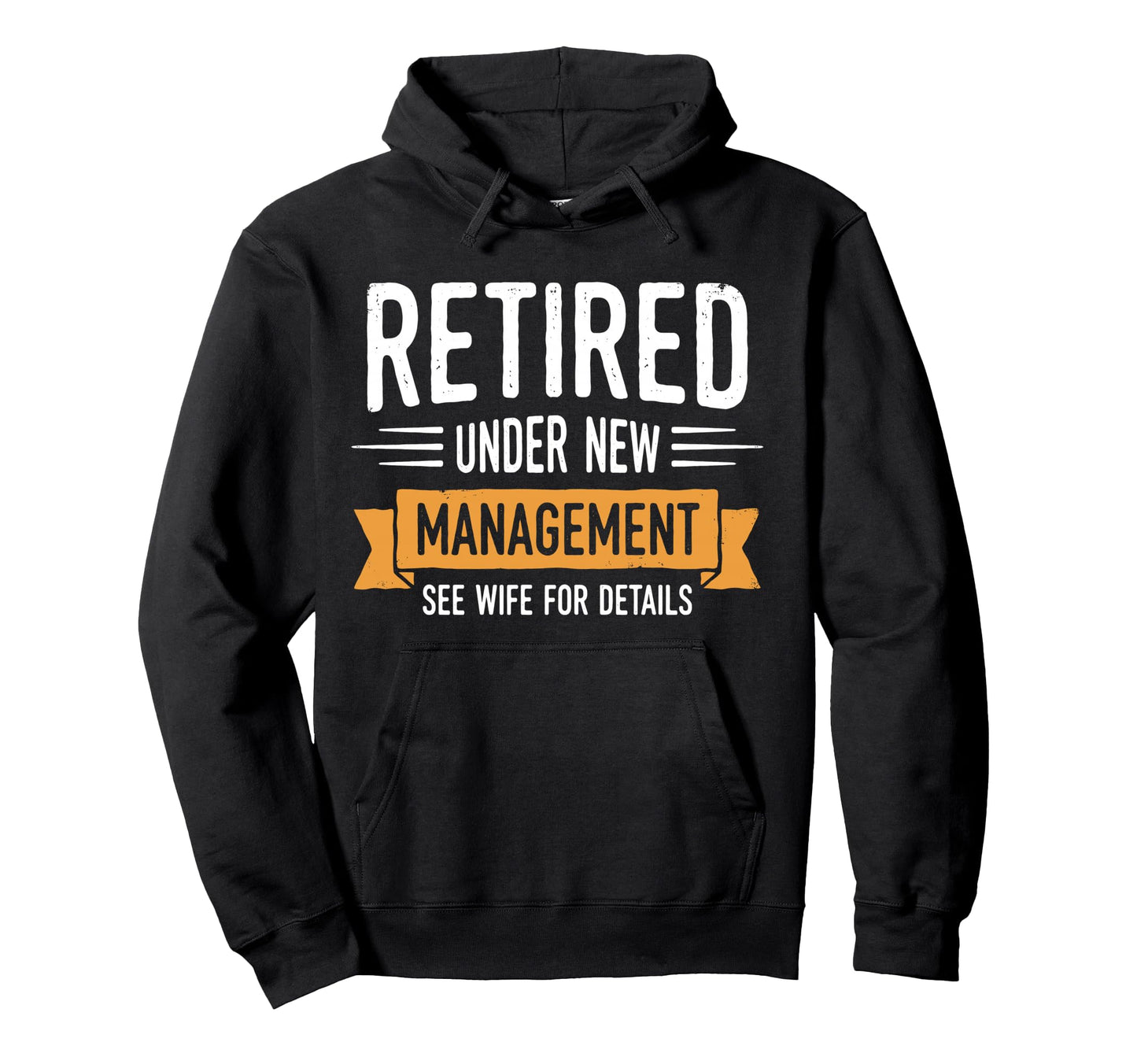 Retired Under New Management See Wife Hoodie - Custom Art Print Unisex - T-Shirt, Sweatshirt, Hoodie