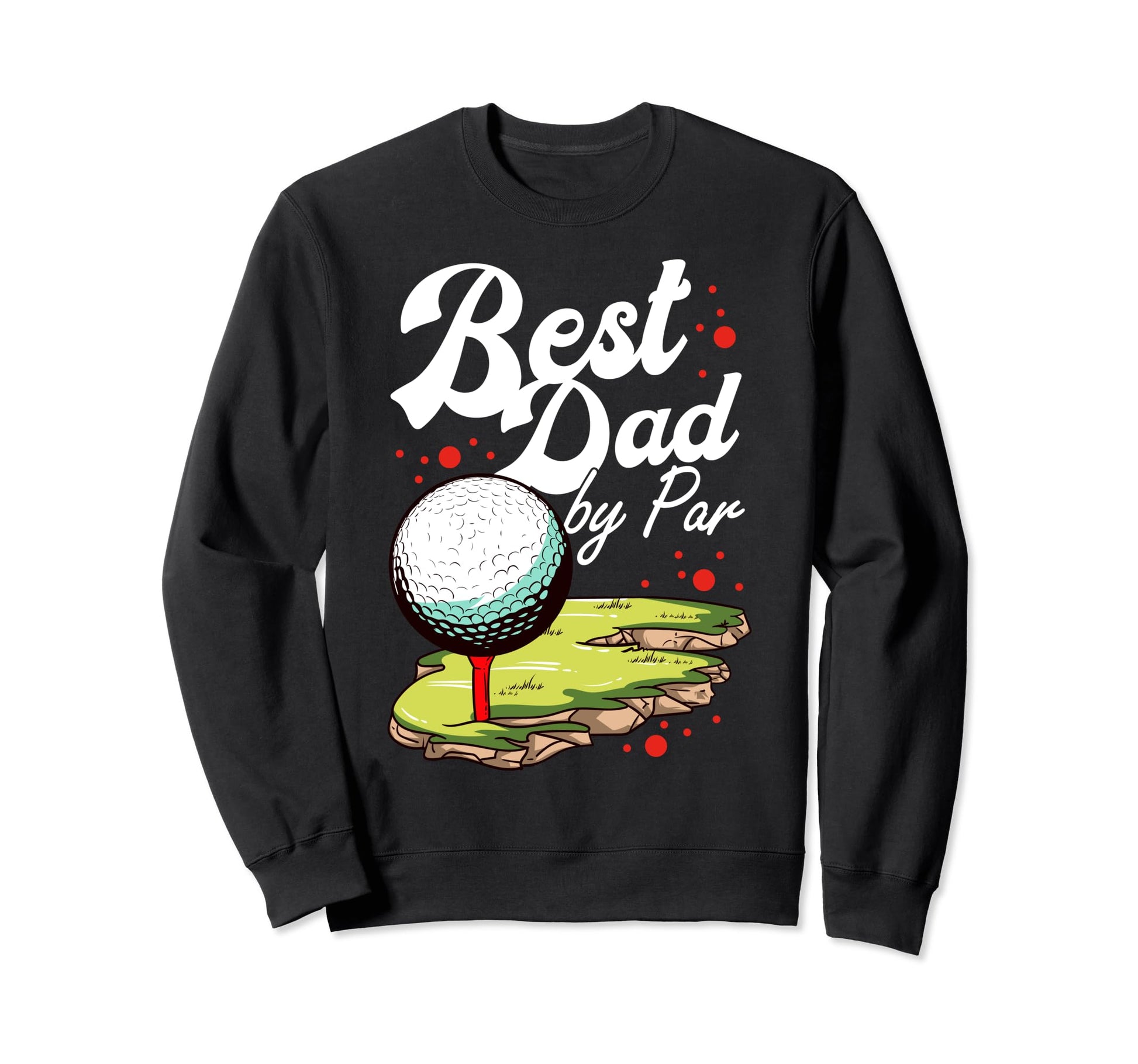 Best Dad Par Golf Golfer Golfing Sweatshirt - Custom Art Print Unisex - T-Shirt, Sweatshirt, Hoodie