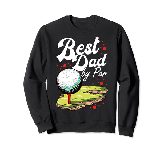 Best Dad Par Golf Golfer Golfing Sweatshirt - Custom Art Print Unisex - T-Shirt, Sweatshirt, Hoodie