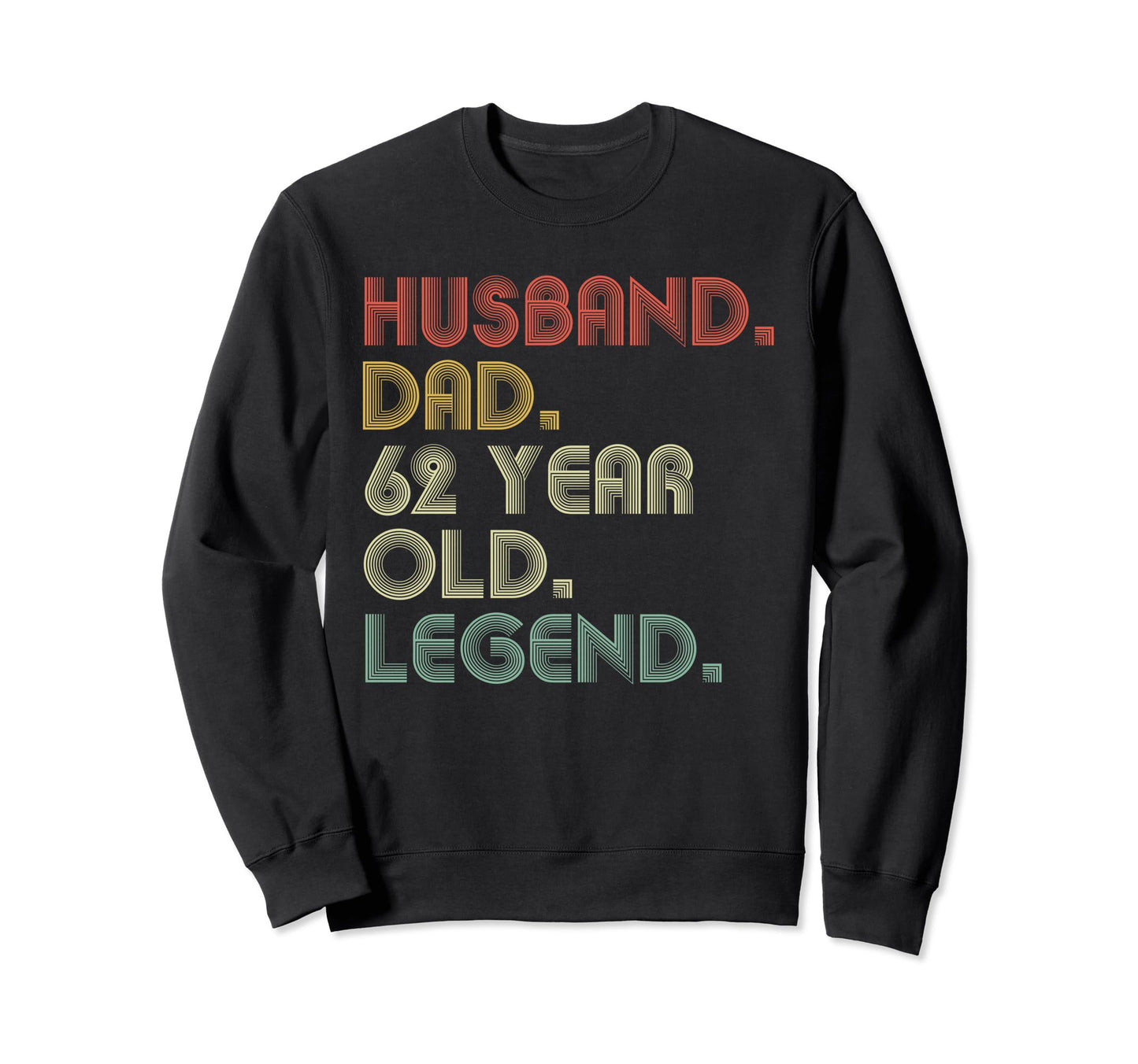Husband Dad 62 Year Old Legend Dad Sweatshirt - Custom Art Print Unisex - T-Shirt, Sweatshirt, Hoodie