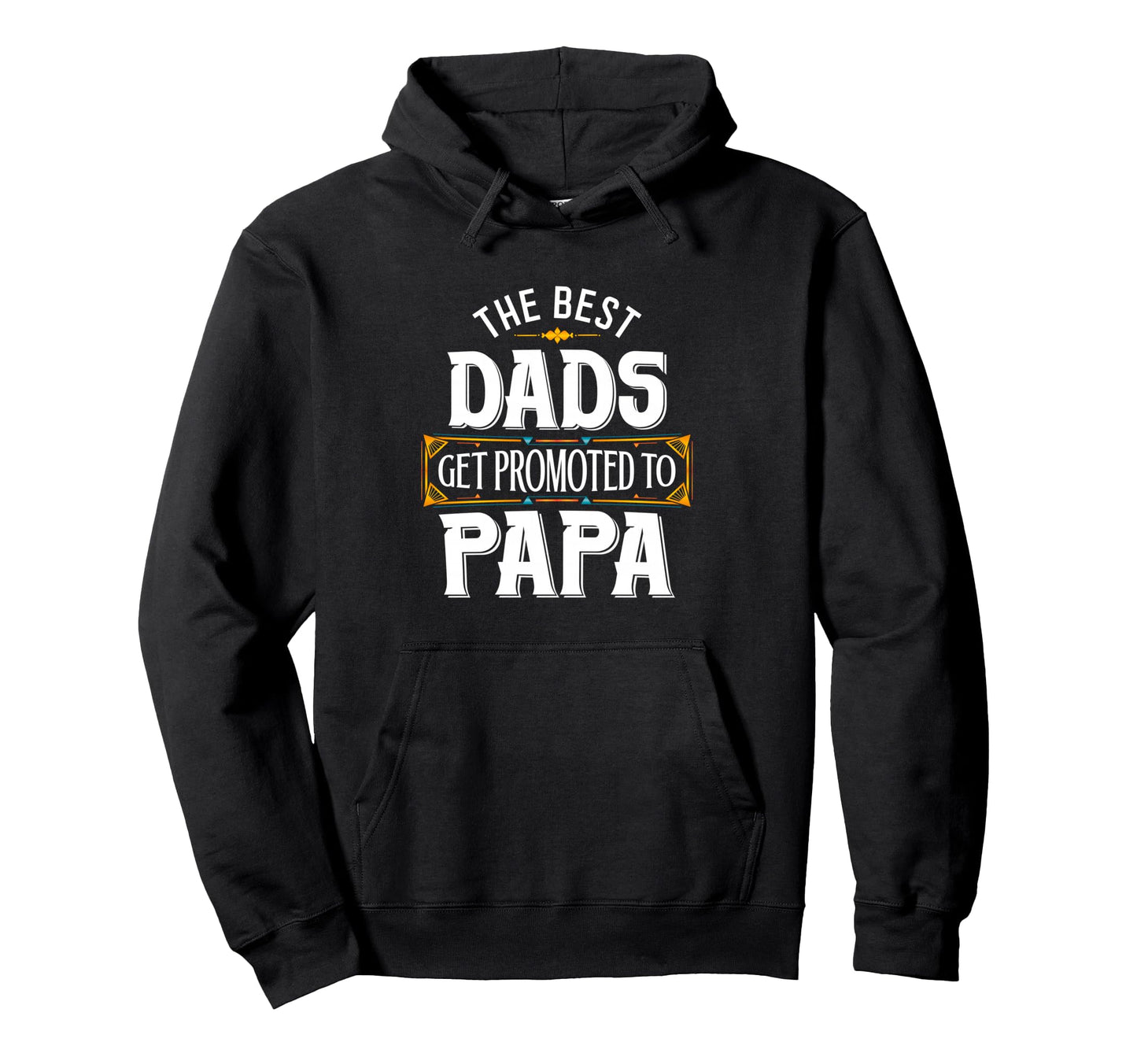 Best Dads Get Promoted To Papa Gifts Hoodie - Minimalist Print Unisex - T-Shirt, Sweatshirt, Hoodie
