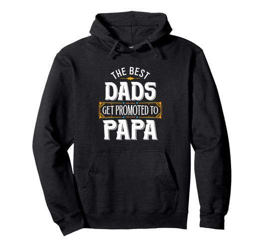 Best Dads Get Promoted To Papa Gifts Hoodie - Minimalist Print Unisex - T-Shirt, Sweatshirt, Hoodie