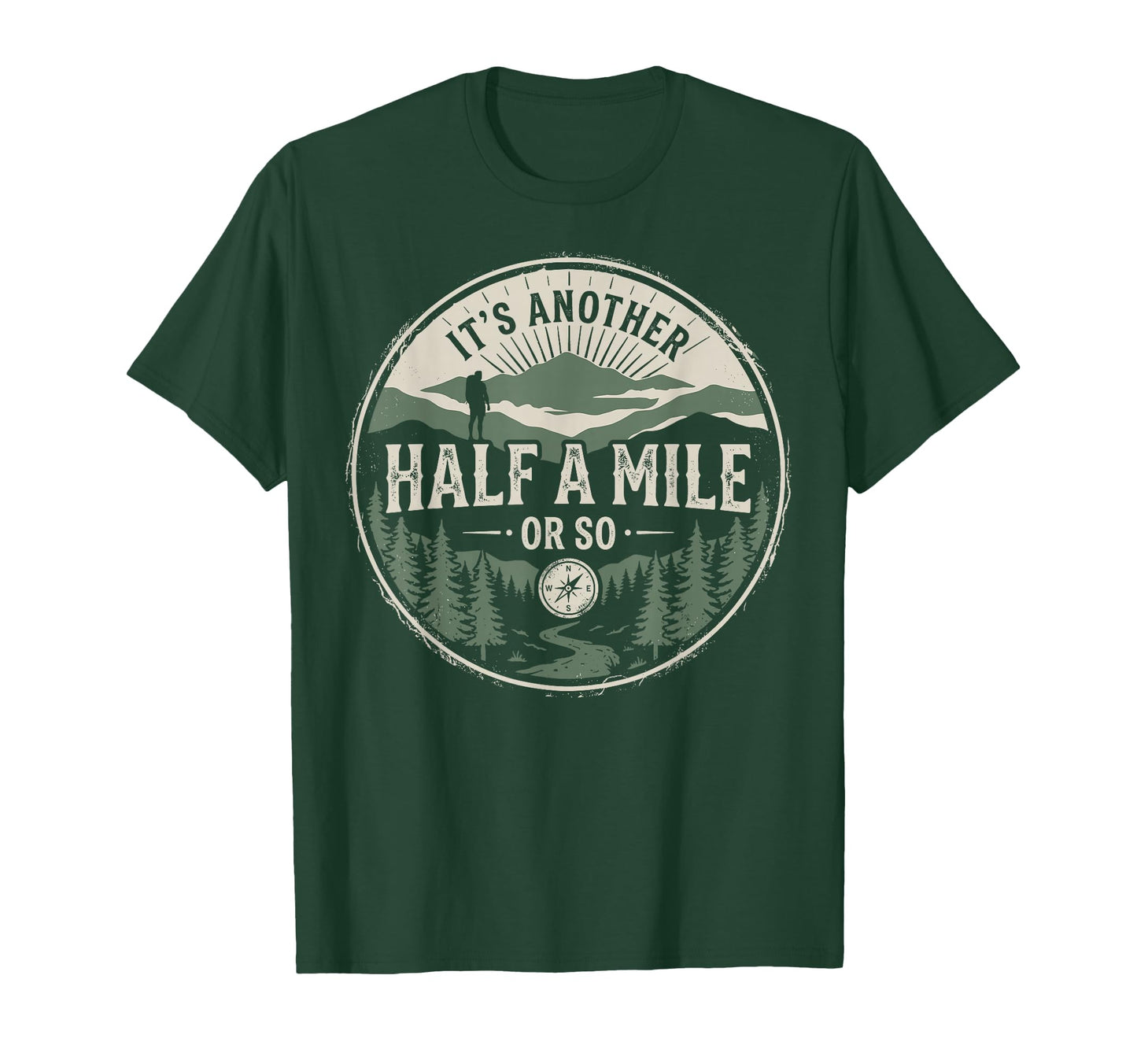 Funny Hiking Its Another Half Mile T-Shirt - Streetwear Style for Adults - T-Shirt, Sweatshirt, Hoodie
