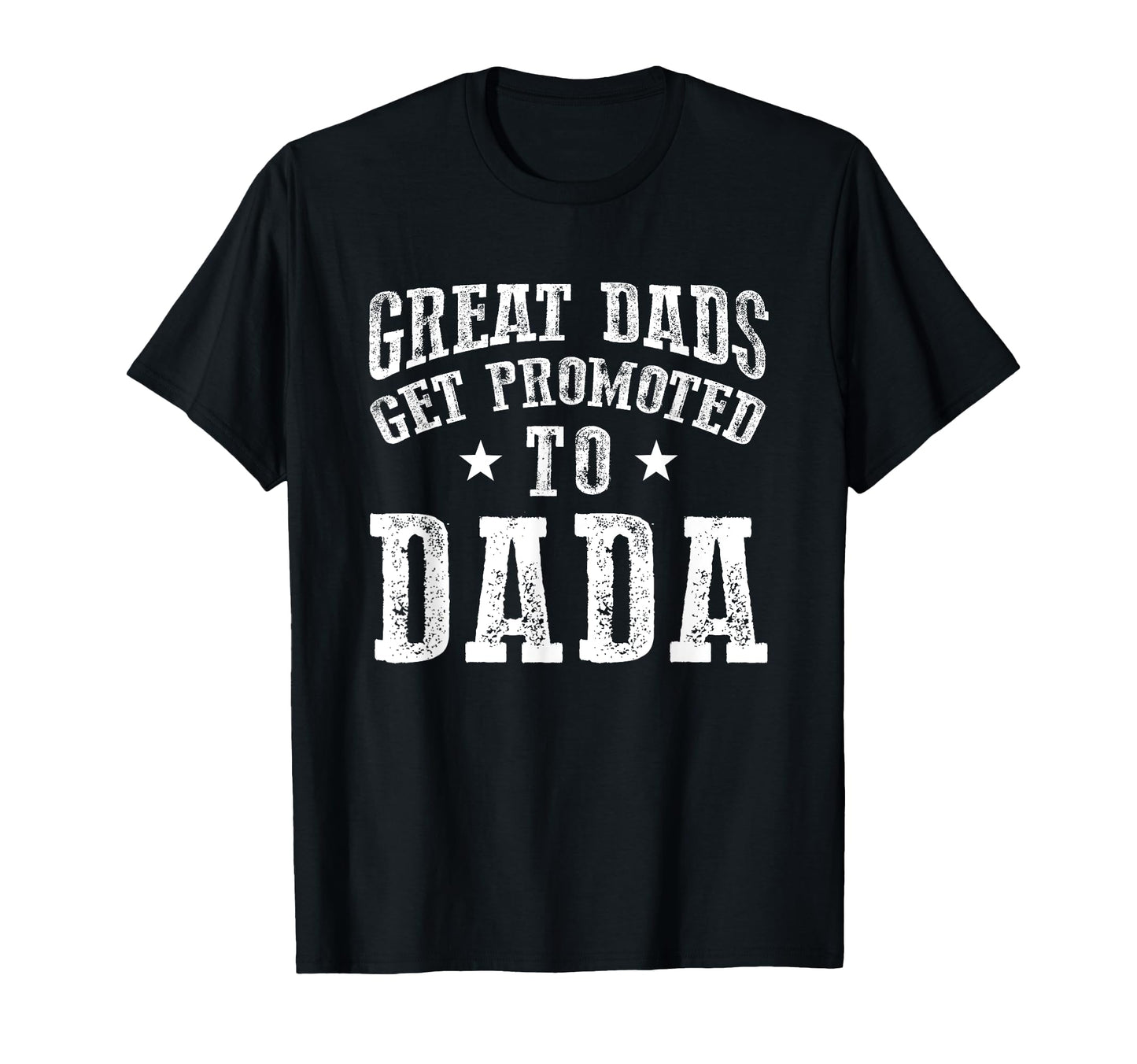 Great Dads Get Promoted To Dada Grandpa T-Shirt - Unique Graphic Men Women - T-Shirt, Sweatshirt, Hoodie