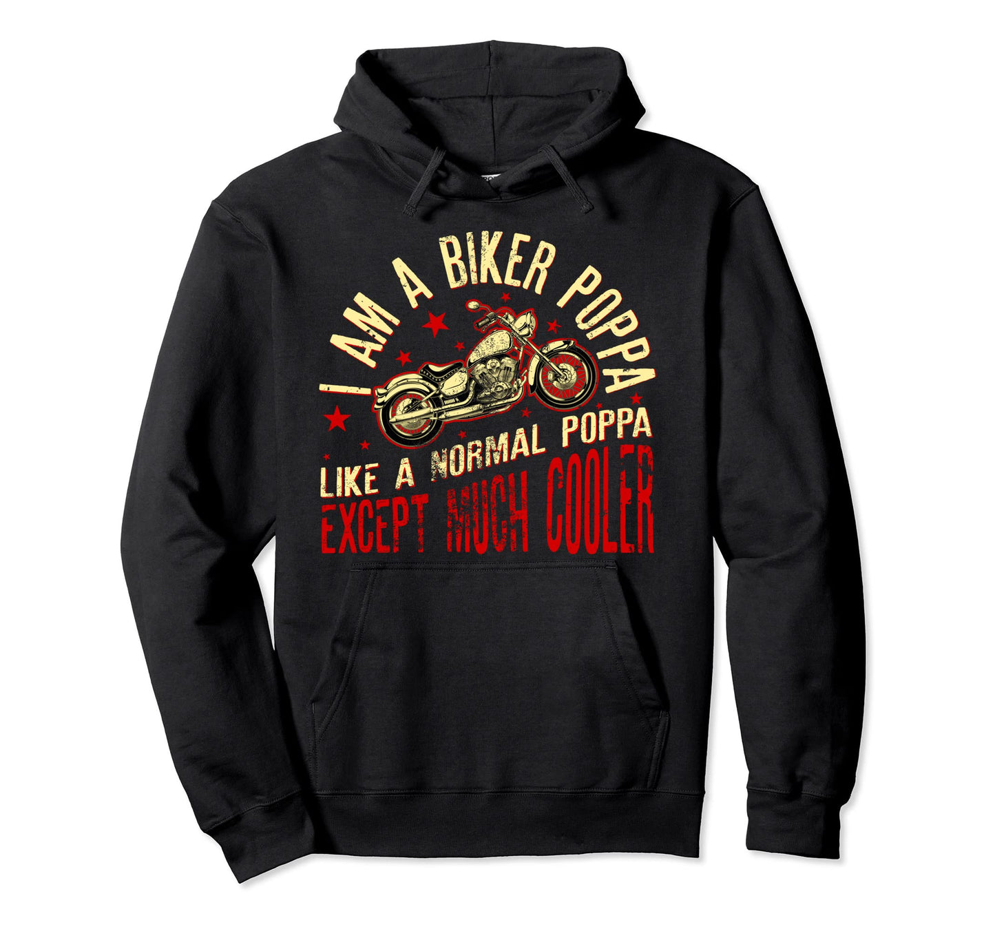 I Am Biker Poppa Motorcyle Funny Hoodie - Casual Everyday Wear Men Women - T-Shirt, Sweatshirt, Hoodie