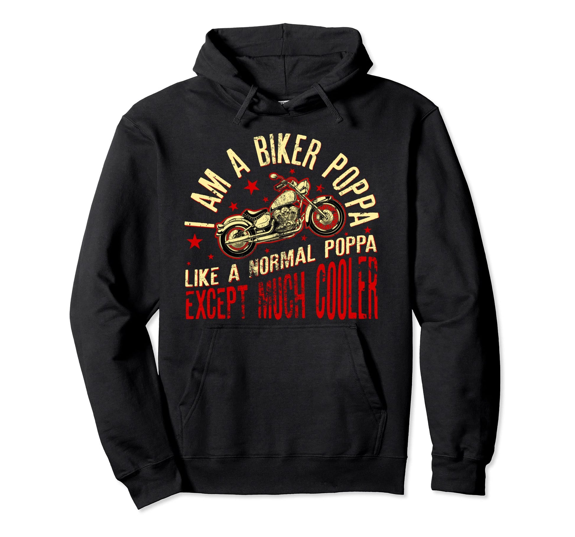 I Am Biker Poppa Motorcyle Funny Hoodie - Casual Everyday Wear Men Women - T-Shirt, Sweatshirt, Hoodie