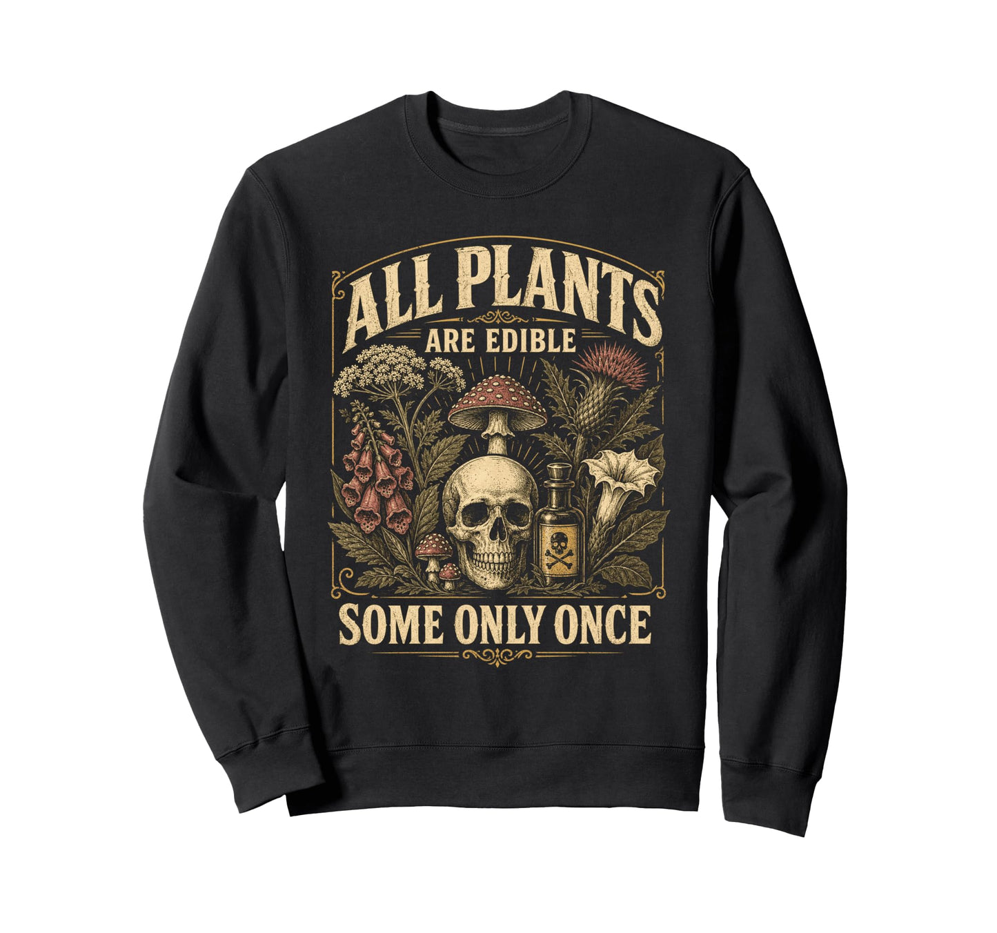 All Plants Are Edible Funny Sweatshirt - Streetwear Style for Adults - T-Shirt, Sweatshirt, Hoodie