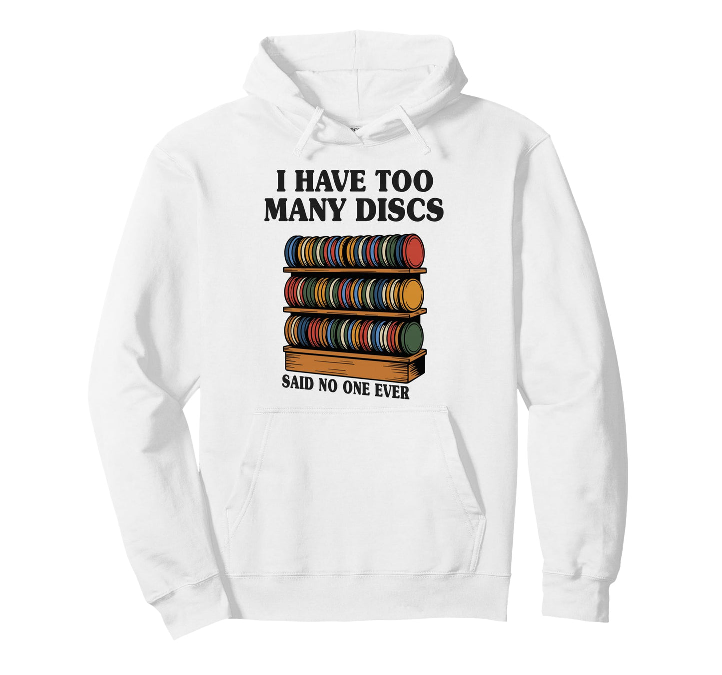 I Have Too Many Discs Dad Disc Golf Hoodie - Unique Graphic Men Women - T-Shirt, Sweatshirt, Hoodie