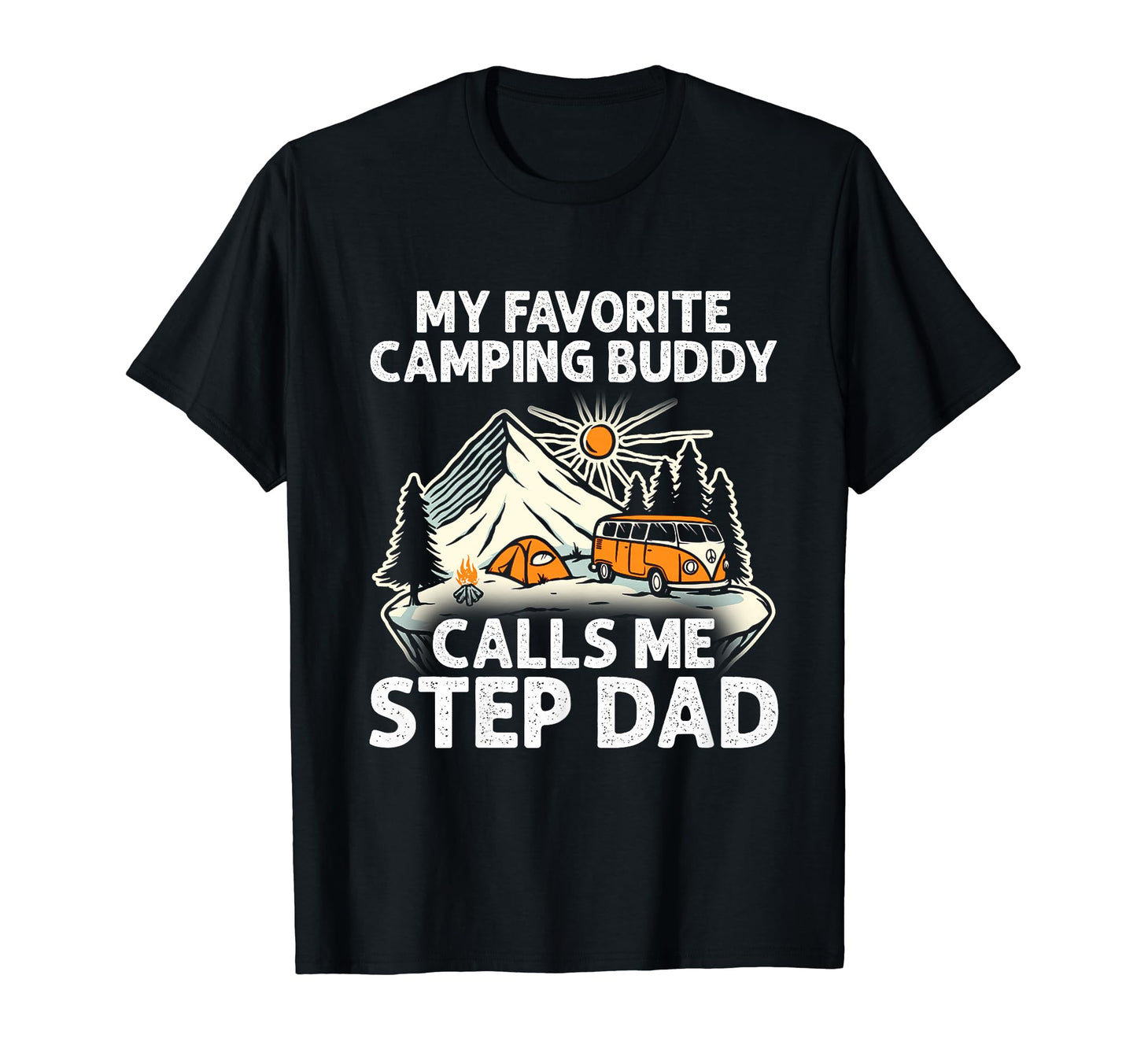 Step Dad Camper My Favorite Camping T-Shirt - Novelty Apparel Unisex - T-Shirt, Sweatshirt, Hoodie