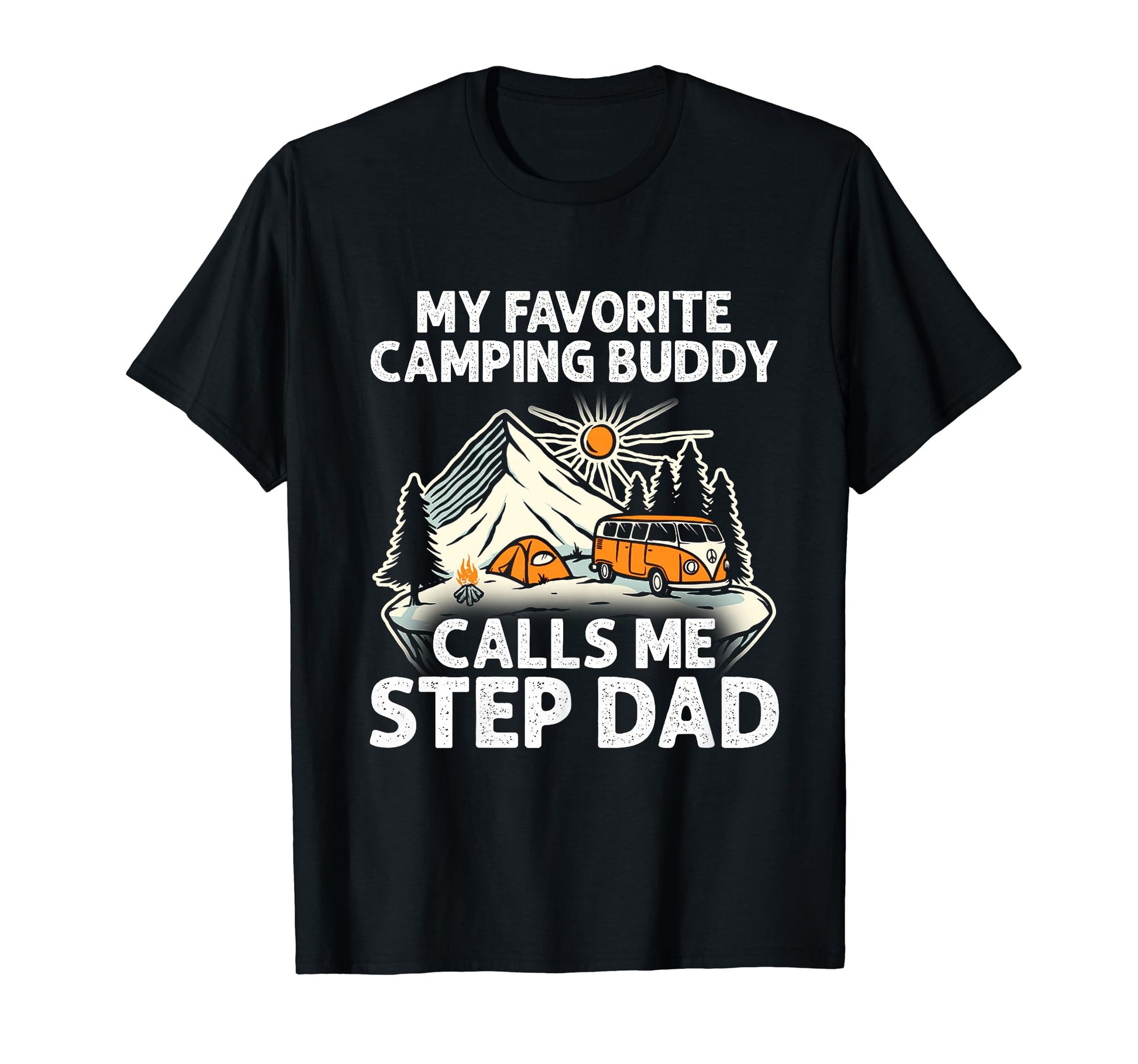 Step Dad Camper My Favorite Camping T-Shirt - Novelty Apparel Unisex - T-Shirt, Sweatshirt, Hoodie