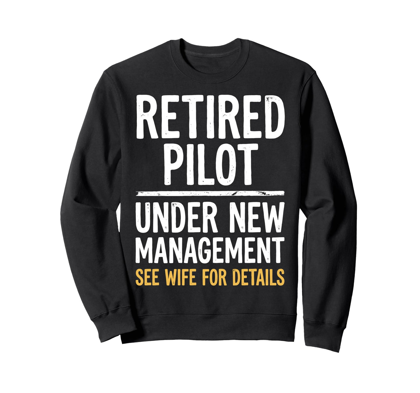 Retired Pilot Under New Sweatshirt - Casual Everyday Wear for Adults - T-Shirt, Sweatshirt, Hoodie