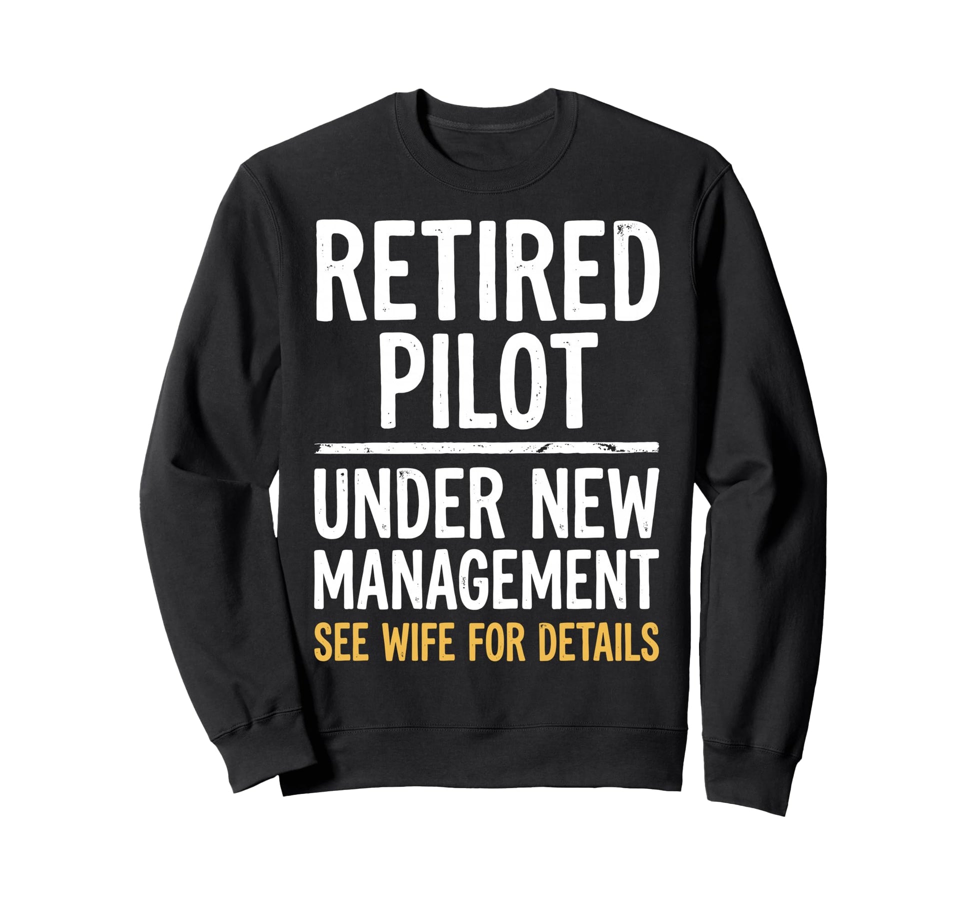 Retired Pilot Under New Sweatshirt - Casual Everyday Wear for Adults - T-Shirt, Sweatshirt, Hoodie