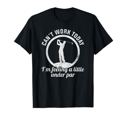 Cant Work Today Im Feeling Little Under T-Shirt - Novelty Apparel Unisex - T-Shirt, Sweatshirt, Hoodie