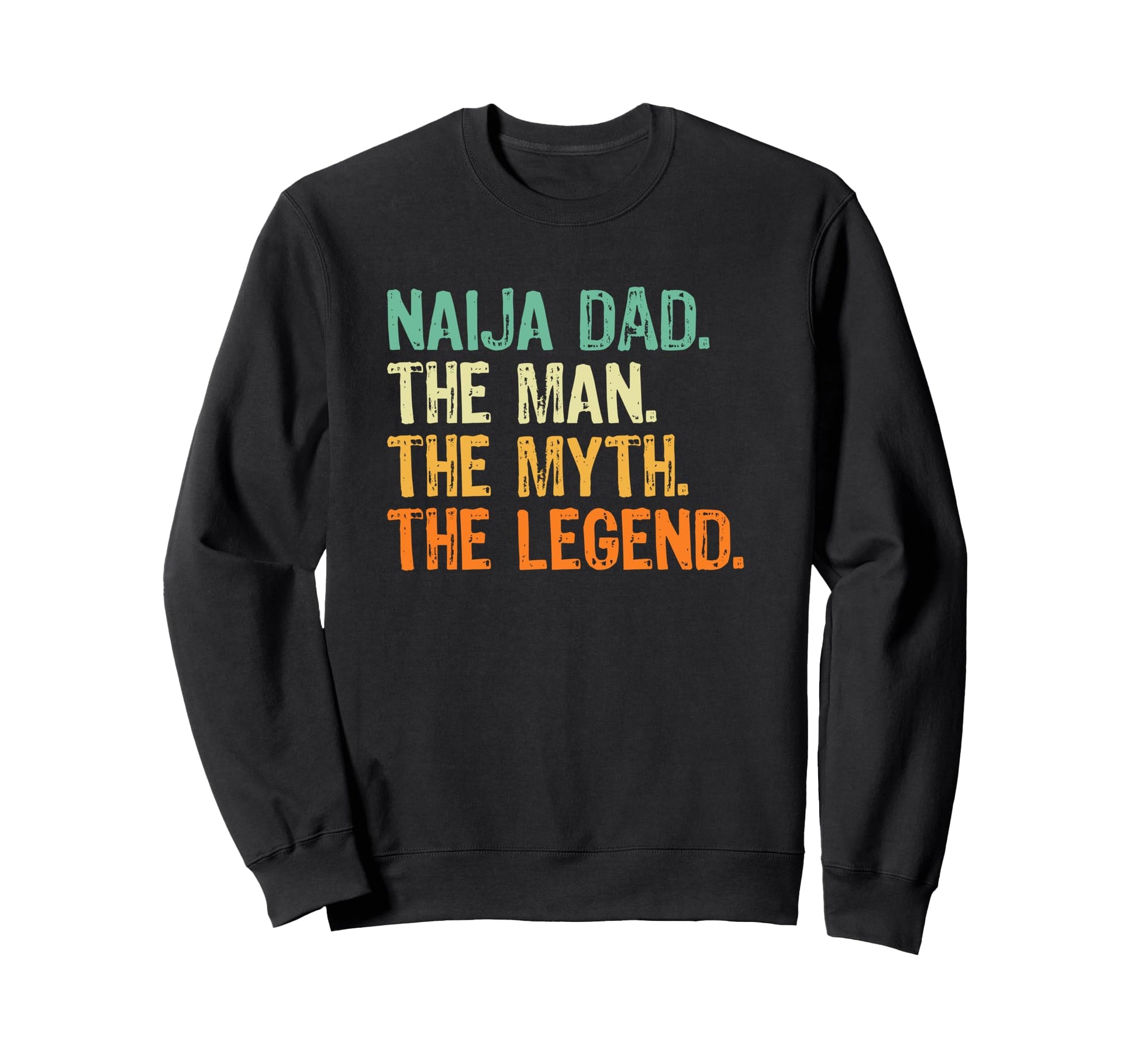 Naija Dad Nigeria Myth Legend Sweatshirt - Graphic Print for Adults - T-Shirt, Sweatshirt, Hoodie