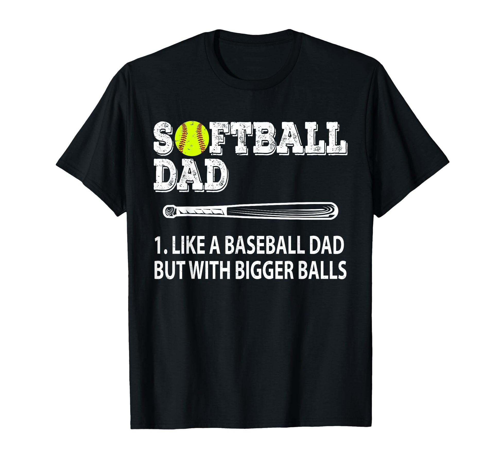 Softball Dad Like Baseball But Bigger T-Shirt - Streetwear Style Men Women - T-Shirt, Sweatshirt, Hoodie