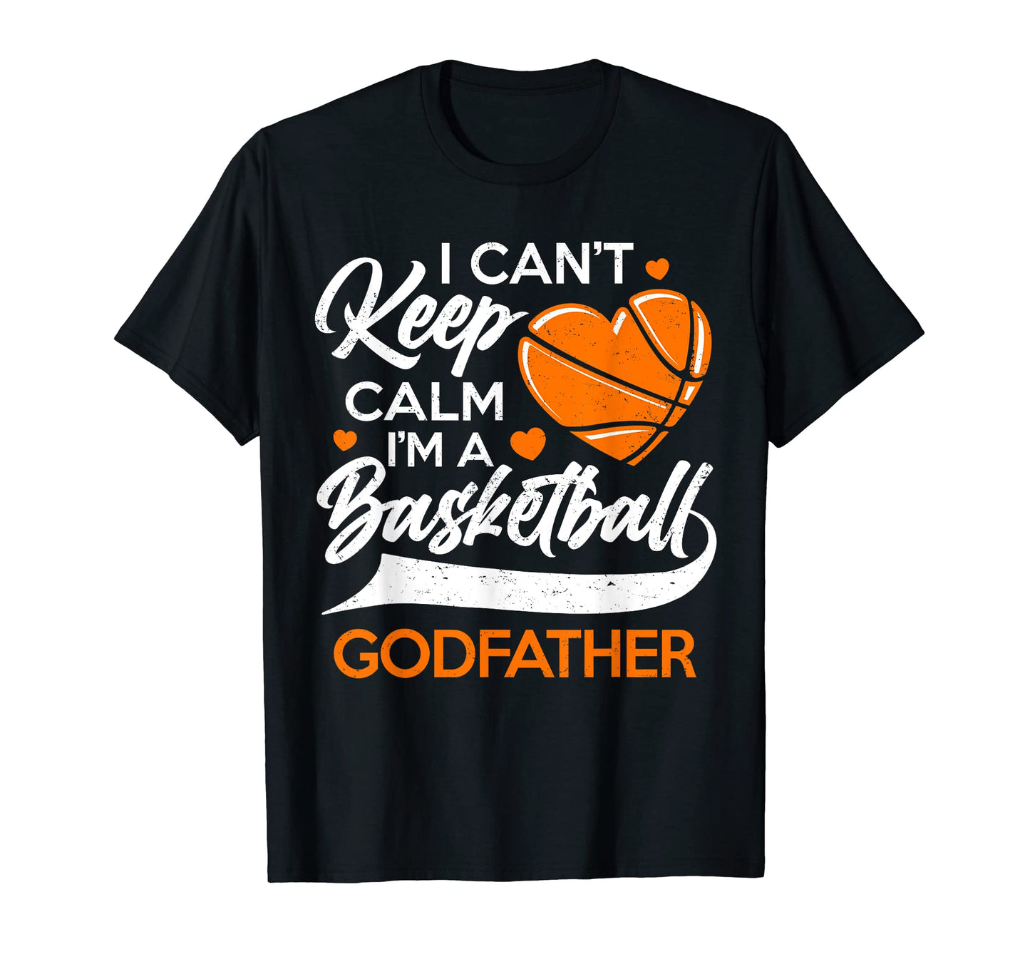 I Cant Keep Calm Im Basketball Godfather T-Shirt - Novelty Apparel Unisex - T-Shirt, Sweatshirt, Hoodie