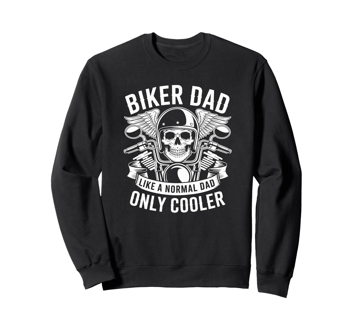 Biker Dad Like Normal Dad Only Sweatshirt - Trendy Graphic Men Women - T-Shirt, Sweatshirt, Hoodie