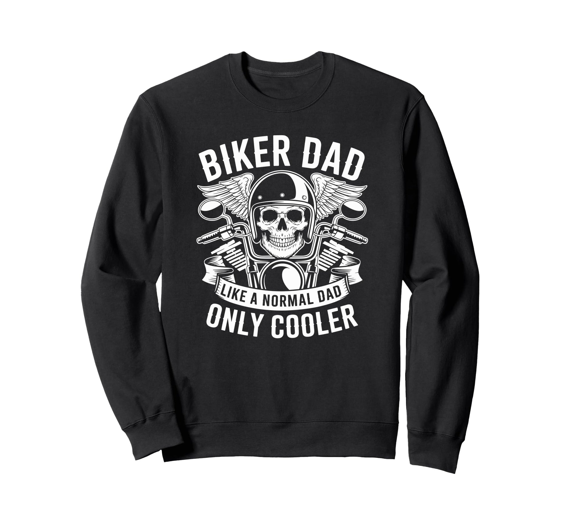 Biker Dad Like Normal Dad Only Sweatshirt - Trendy Graphic Men Women - T-Shirt, Sweatshirt, Hoodie