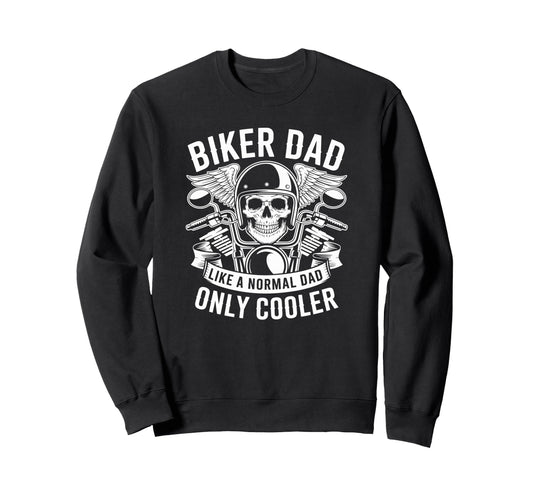 Biker Dad Like Normal Dad Only Sweatshirt - Trendy Graphic Men Women - T-Shirt, Sweatshirt, Hoodie