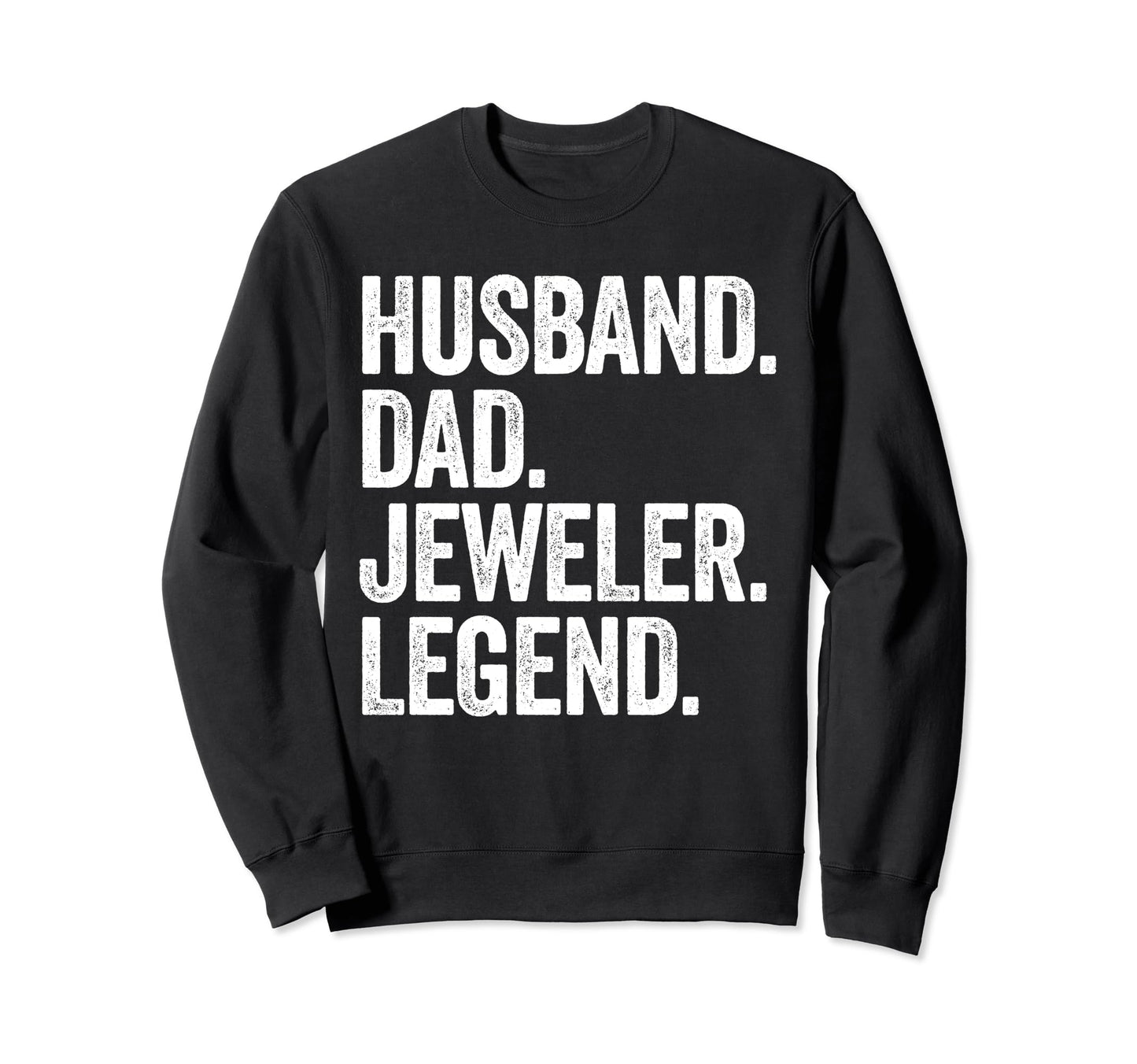 Husband Dad Jeweler Funny Jewelry Sweatshirt - Novelty Apparel Men Women - T-Shirt, Sweatshirt, Hoodie