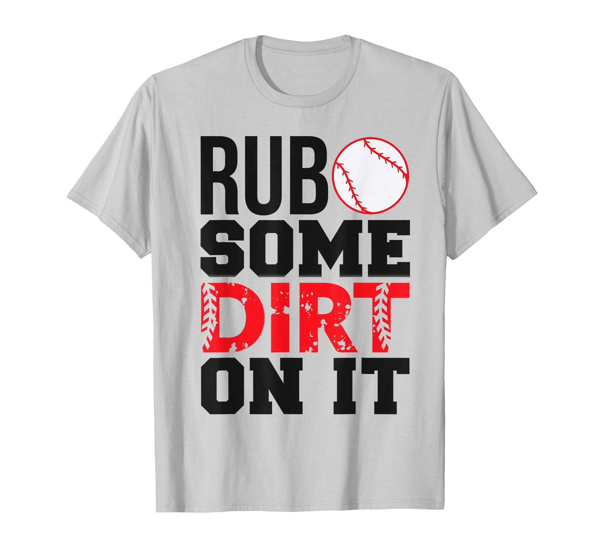 Baseball Mom Dad Rub Some Dirt It T-Shirt - Streetwear Style Men Women - T-Shirt, Sweatshirt, Hoodie