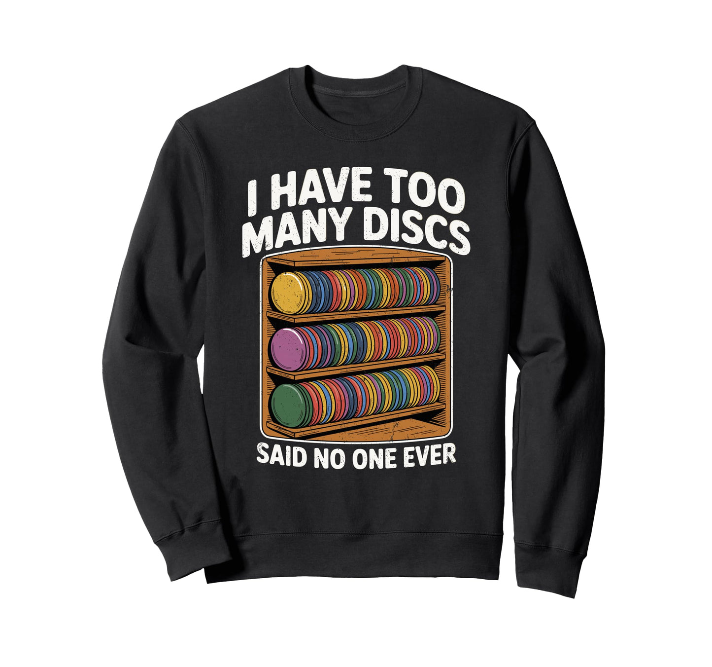 I Have Too Many Discs Dad Disc Sweatshirt - Fun Novelty Design for Adults - T-Shirt, Sweatshirt, Hoodie