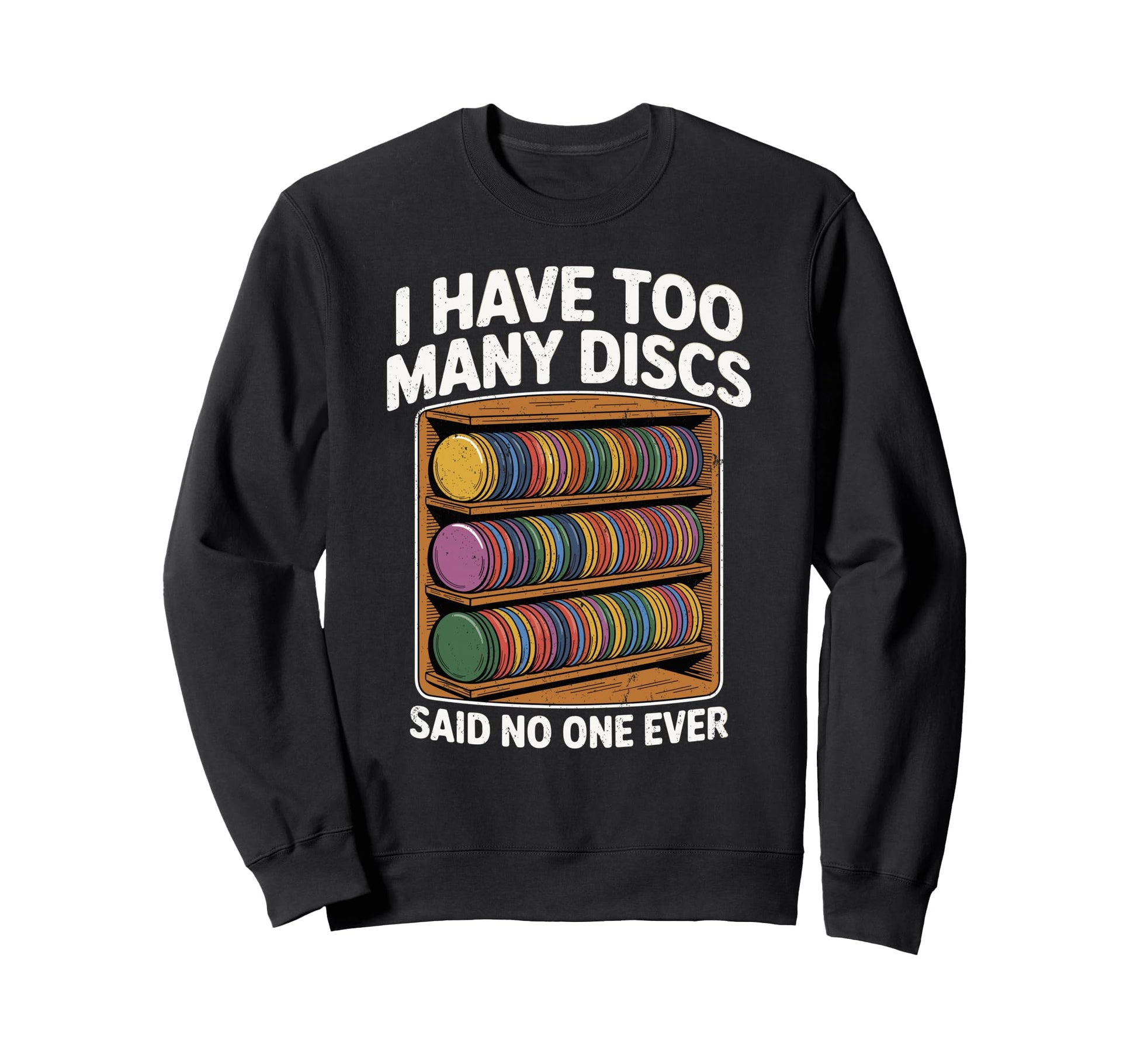 I Have Too Many Discs Dad Disc Sweatshirt - Fun Novelty Design for Adults - T-Shirt, Sweatshirt, Hoodie
