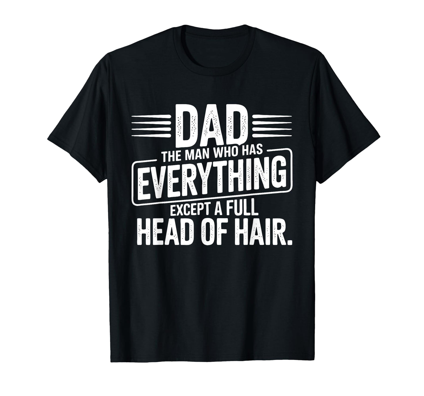 Dad Everything But Hair T-Shirt - Novelty Apparel for Adults - T-Shirt, Sweatshirt, Hoodie
