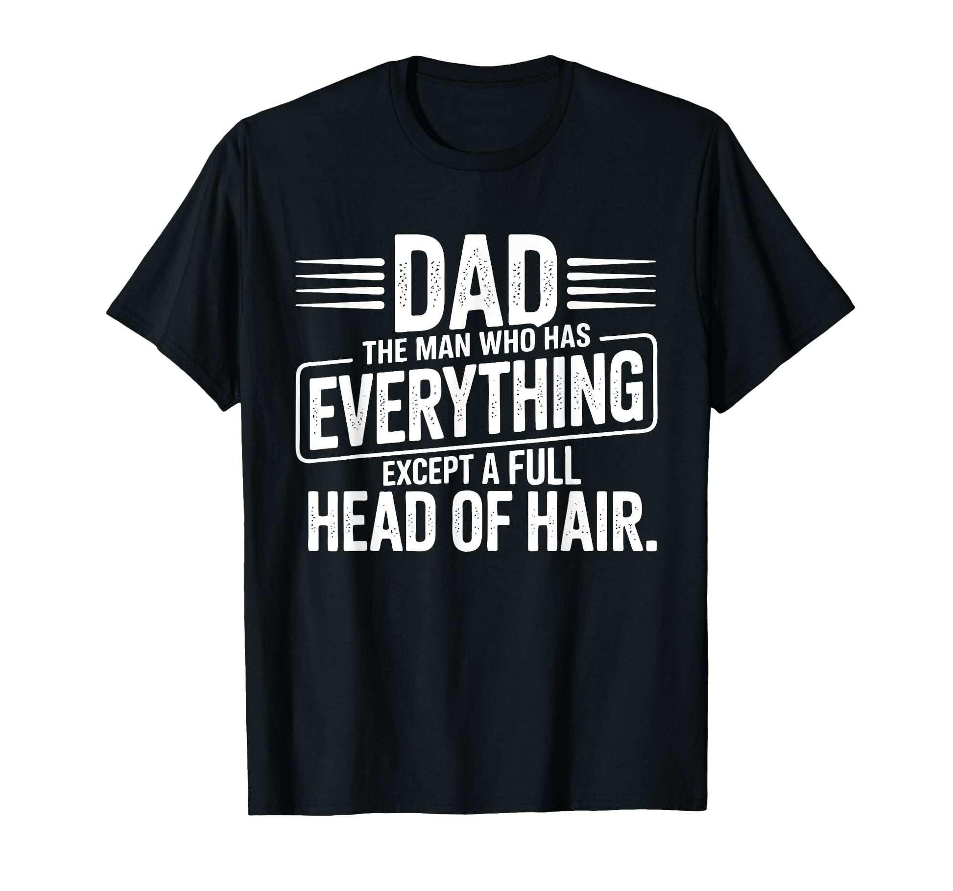 Dad Everything But Hair T-Shirt - Novelty Apparel for Adults - T-Shirt, Sweatshirt, Hoodie