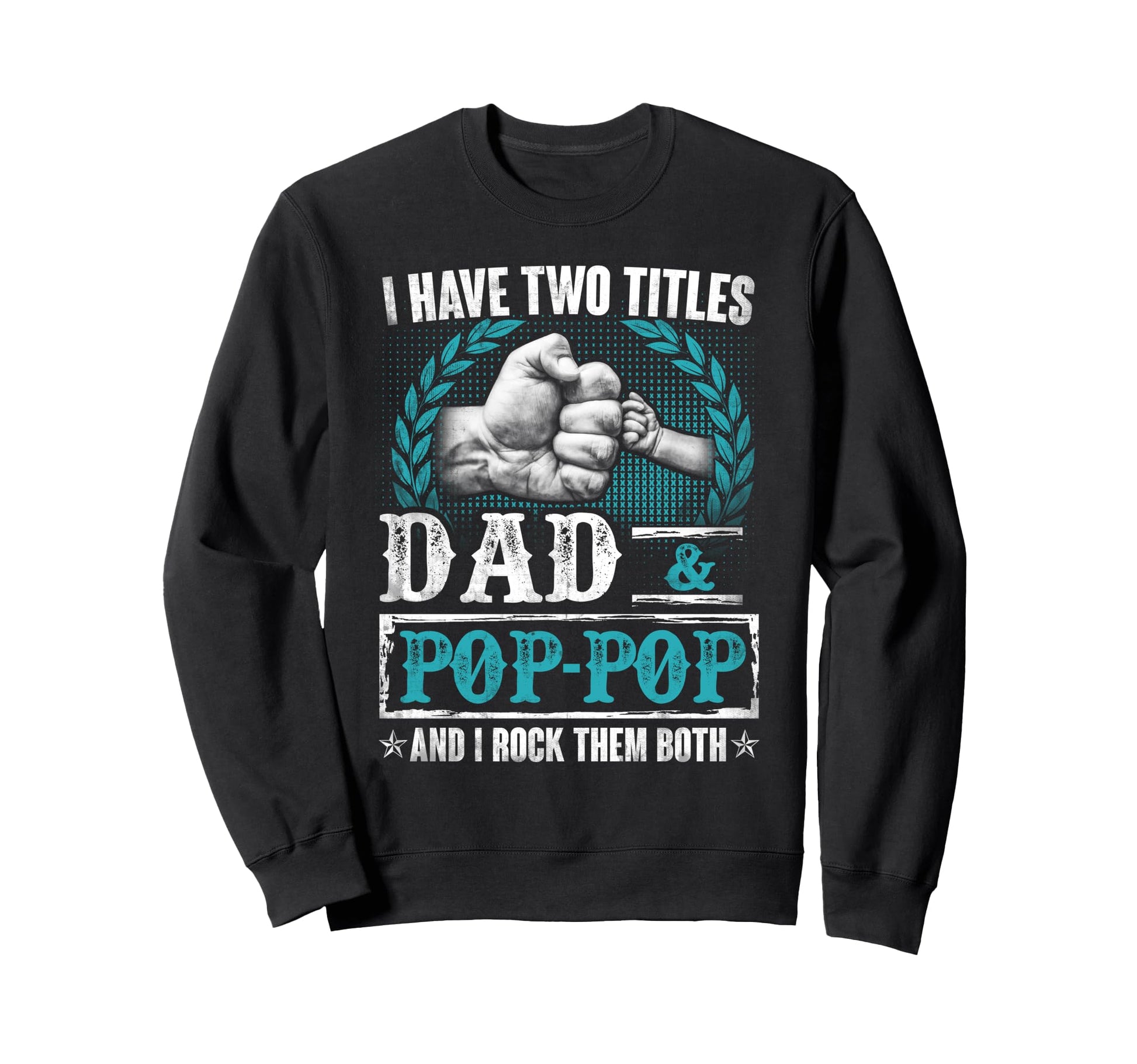 I Have Two Titles Dad And Pop Sweatshirt - Fun Novelty Design Men Women - T-Shirt, Sweatshirt, Hoodie