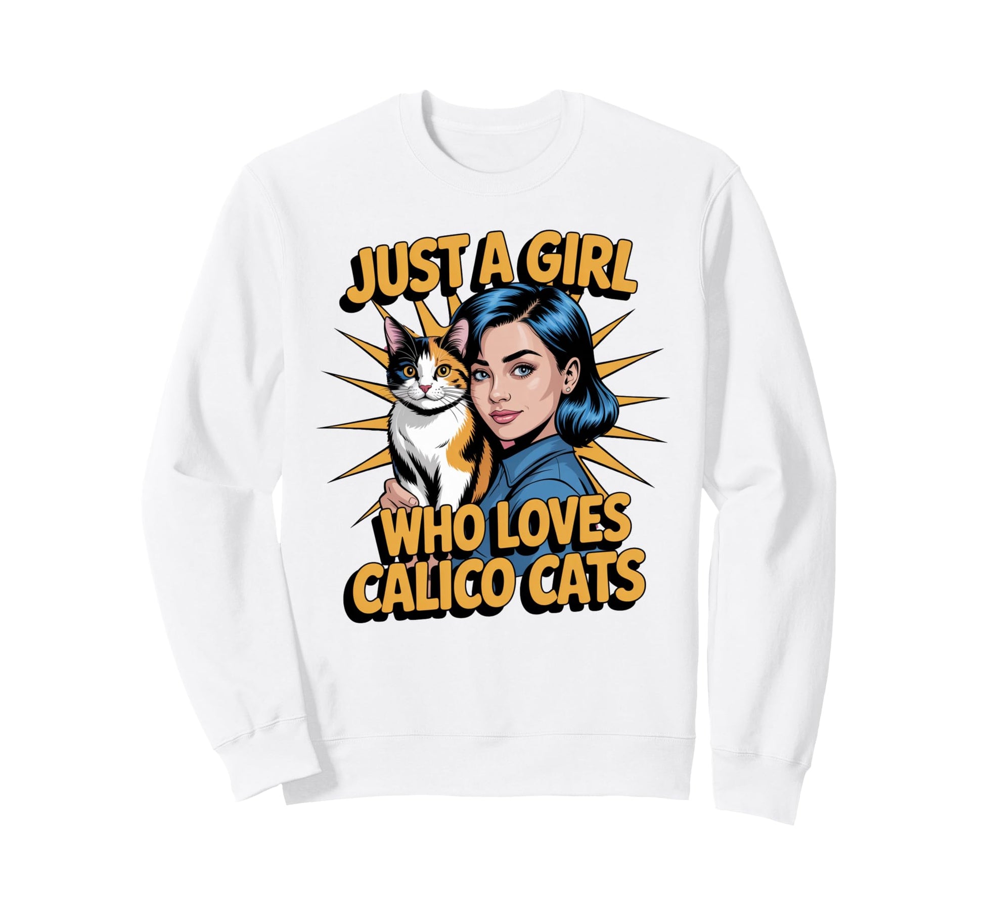 Pop Art Calico Cat Just Who Loves Cats Sweatshirt - Streetwear Style Unisex - T-Shirt, Sweatshirt, Hoodie