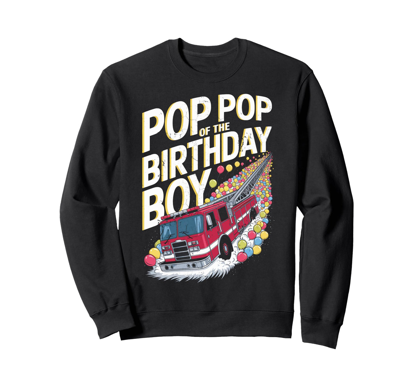 Funny Firefighter Pop Pop Birthday Sweatshirt - Trendy Graphic Men Women - T-Shirt, Sweatshirt, Hoodie
