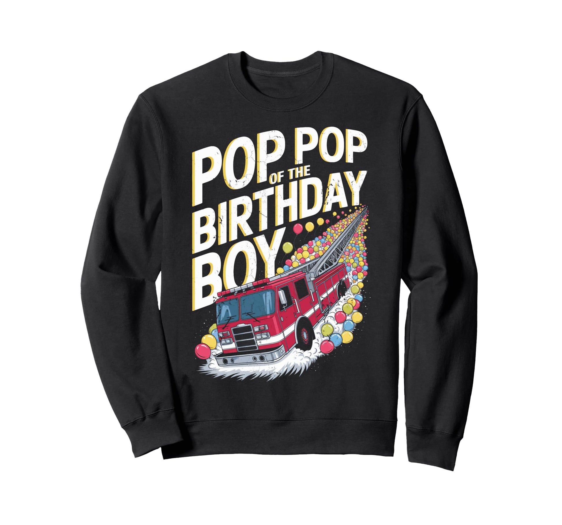 Funny Firefighter Pop Pop Birthday Sweatshirt - Trendy Graphic Men Women - T-Shirt, Sweatshirt, Hoodie
