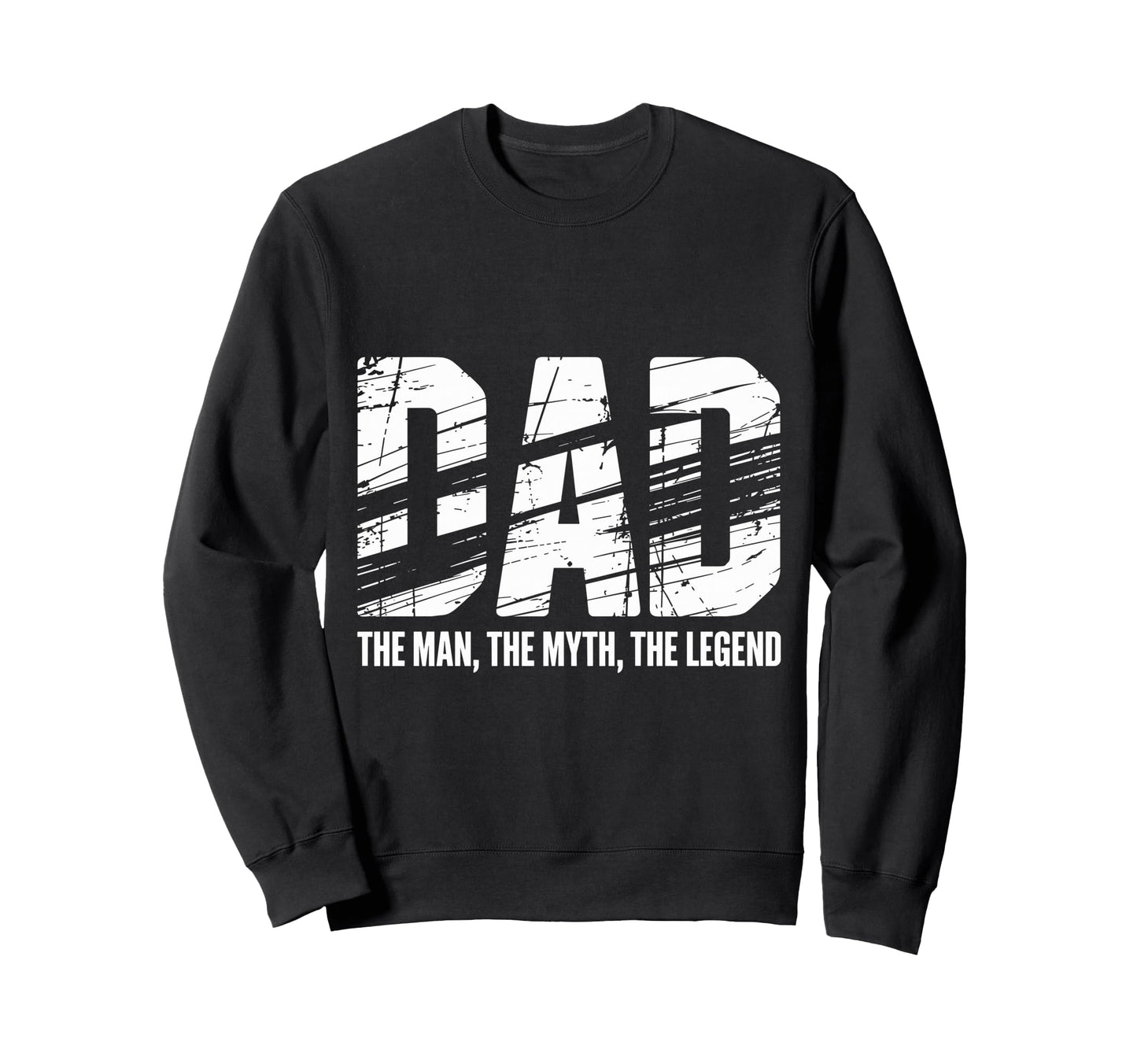Dad Myth Legend Distressed Sweatshirt - Casual Everyday Wear Unisex - T-Shirt, Sweatshirt, Hoodie