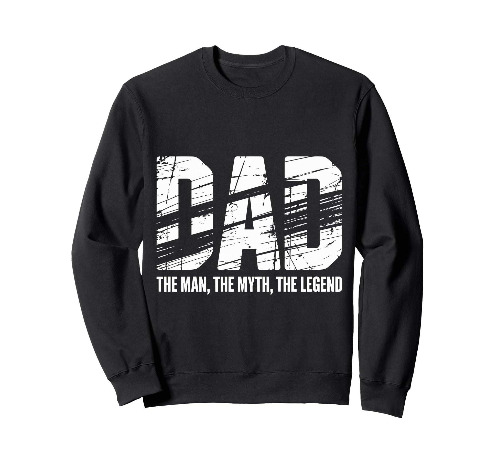 Dad Myth Legend Distressed Sweatshirt - Casual Everyday Wear Unisex - T-Shirt, Sweatshirt, Hoodie