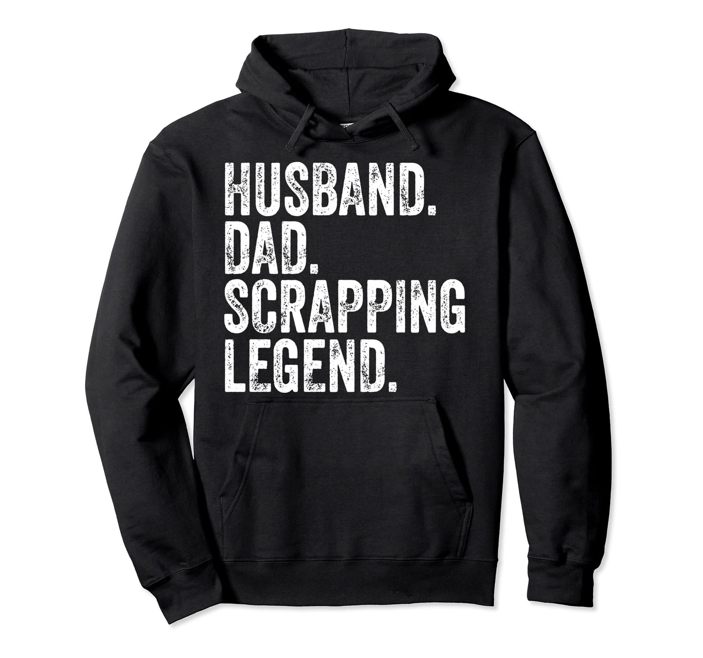Husband Dad Scrapping Legend Funny Fathers Hoodie - Graphic Print Unisex - T-Shirt, Sweatshirt, Hoodie