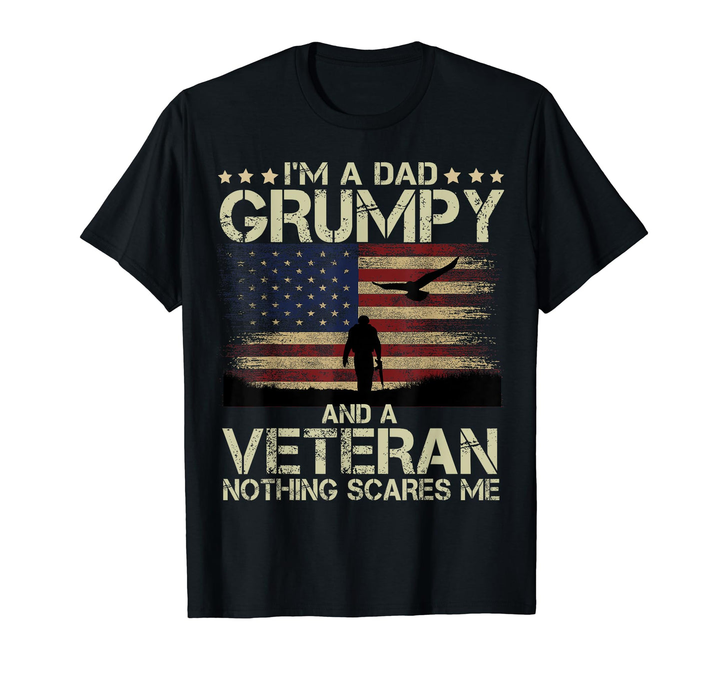 Im Dad Grumpy And Veteran Soldier T-Shirt - Casual Everyday Wear Unisex - T-Shirt, Sweatshirt, Hoodie