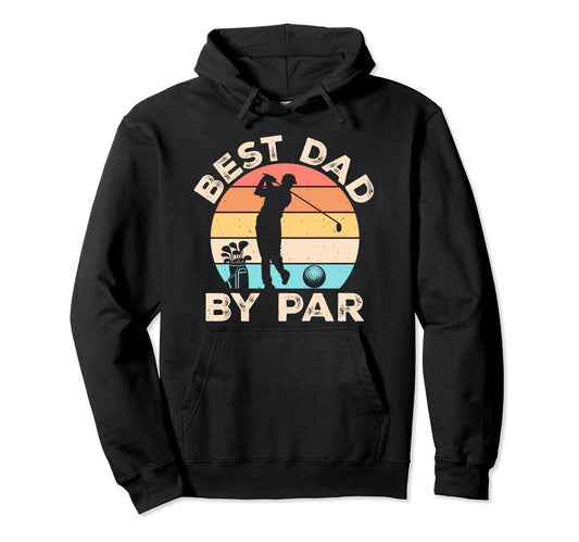 Best Dad Par Golfing Golf Lover Fathers Hoodie - Streetwear Style Unisex - T-Shirt, Sweatshirt, Hoodie