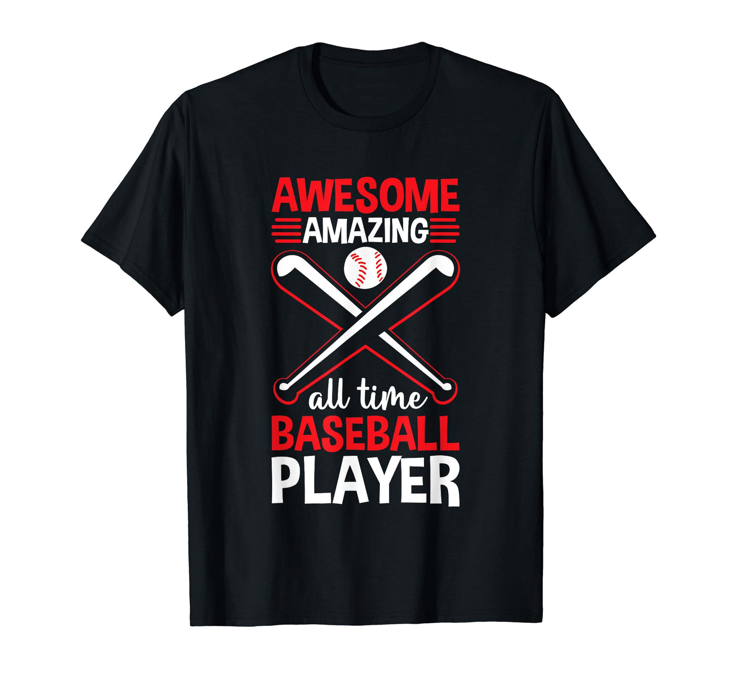 Awesome Amazing All Time Baseball T-Shirt - Casual Everyday Wear Unisex - T-Shirt, Sweatshirt, Hoodie