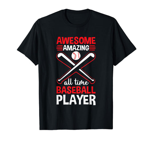 Awesome Amazing All Time Baseball T-Shirt - Casual Everyday Wear Unisex - T-Shirt, Sweatshirt, Hoodie